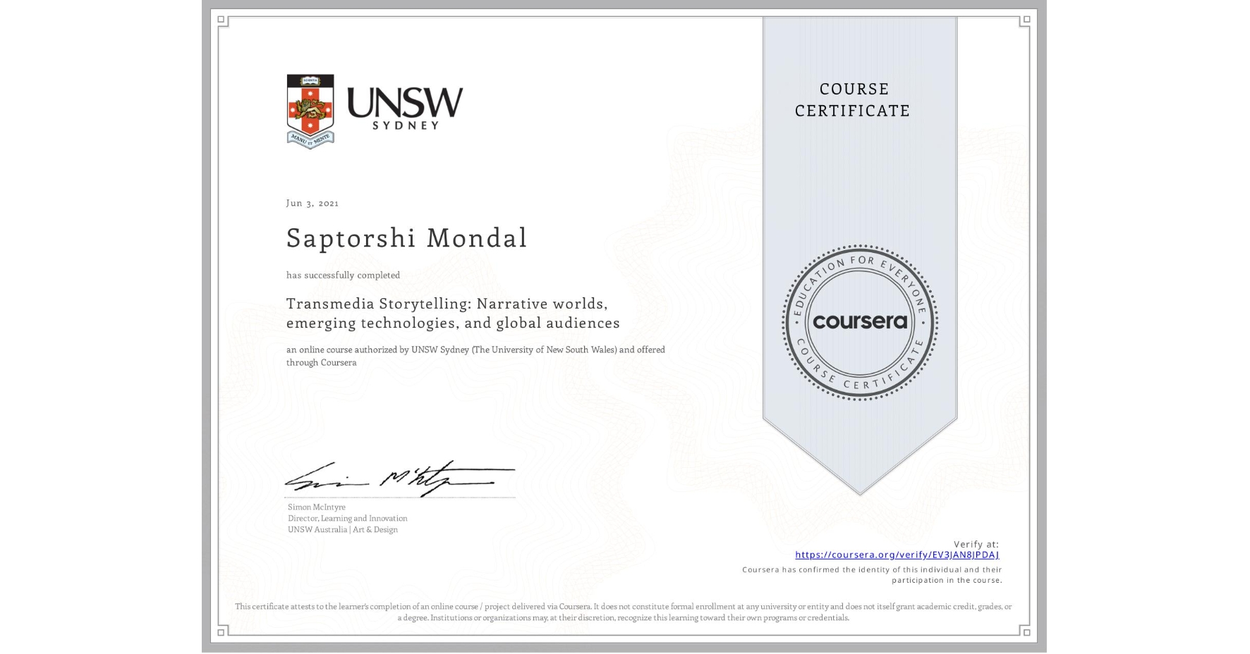View certificate for Saptorshi Mondal, Transmedia Storytelling: Narrative worlds, emerging technologies, and global audiences, an online non-credit course authorized by UNSW Sydney (The University of New South Wales) and offered through Coursera