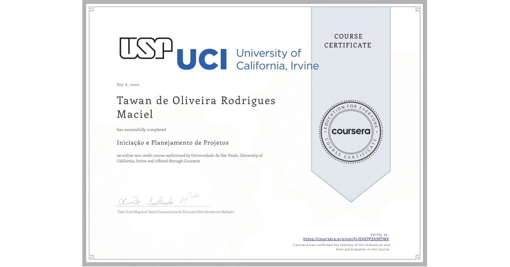 View certificate for Tawan de Oliveira Rodrigues Maciel , Iniciação e Planejamento de Projetos, an online non-credit course authorized by Universidade de São Paulo & University of California, Irvine and offered through Coursera