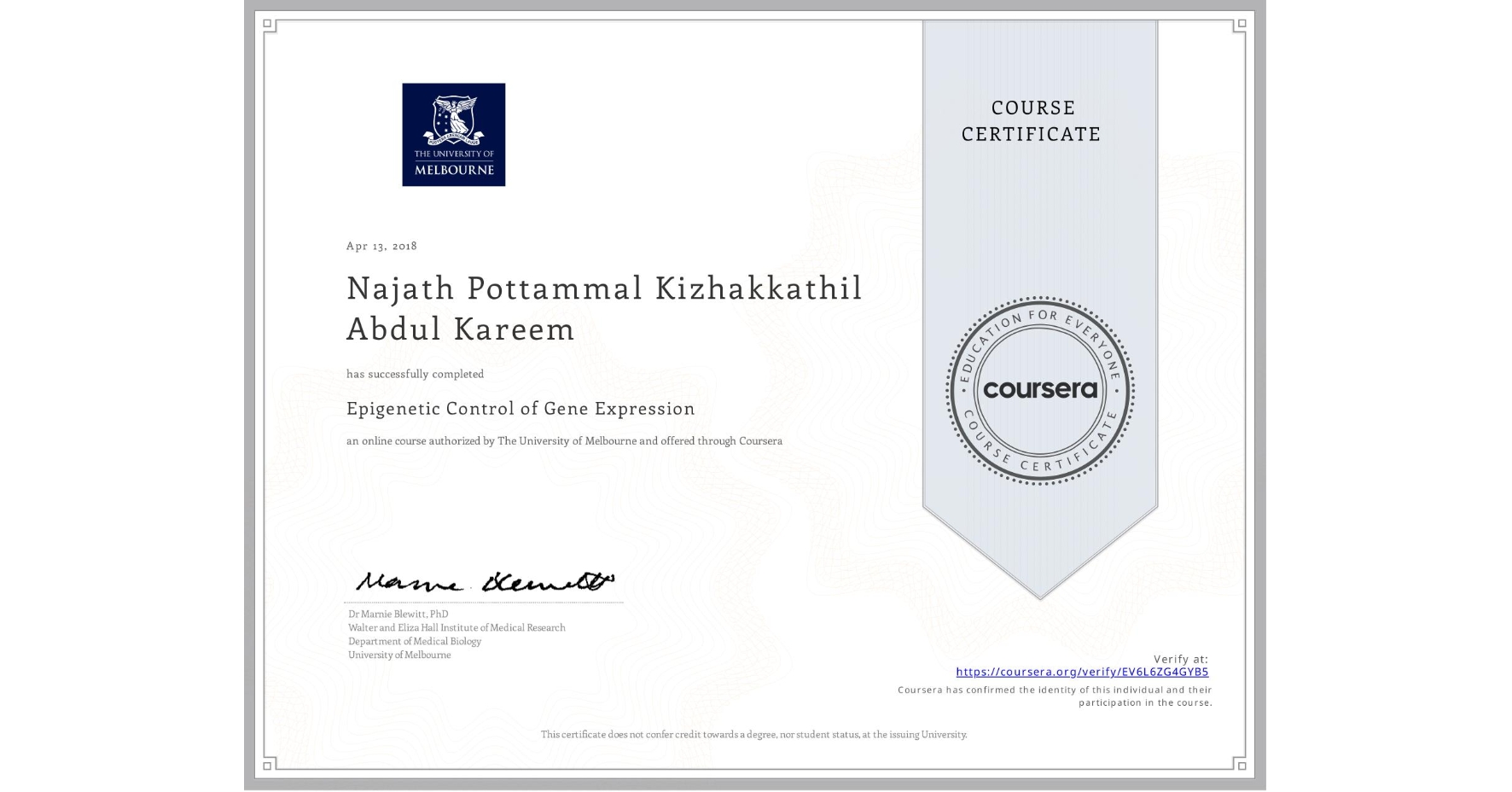 View certificate for Najath Pottammal Kizhakkathil Abdul Kareem, Epigenetic Control of Gene Expression, an online non-credit course authorized by The University of Melbourne and offered through Coursera