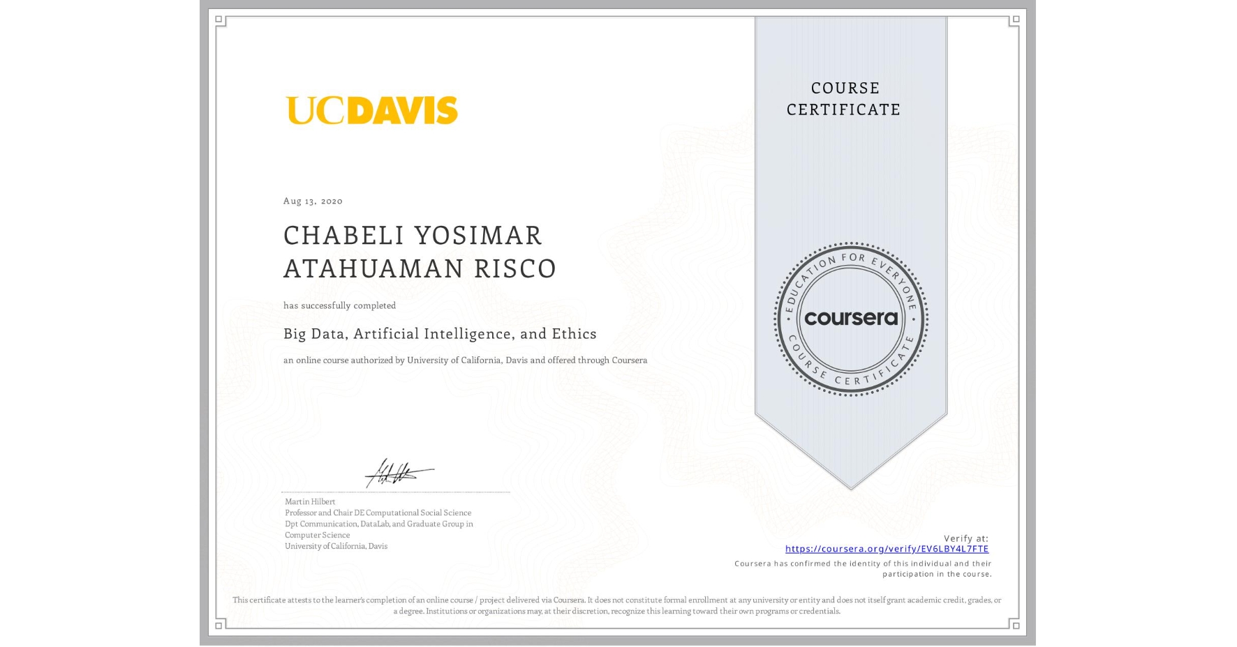 View certificate for CHABELI YOSIMAR  ATAHUAMAN RISCO, Big Data, Artificial Intelligence, and Ethics, an online non-credit course authorized by University of California, Davis and offered through Coursera