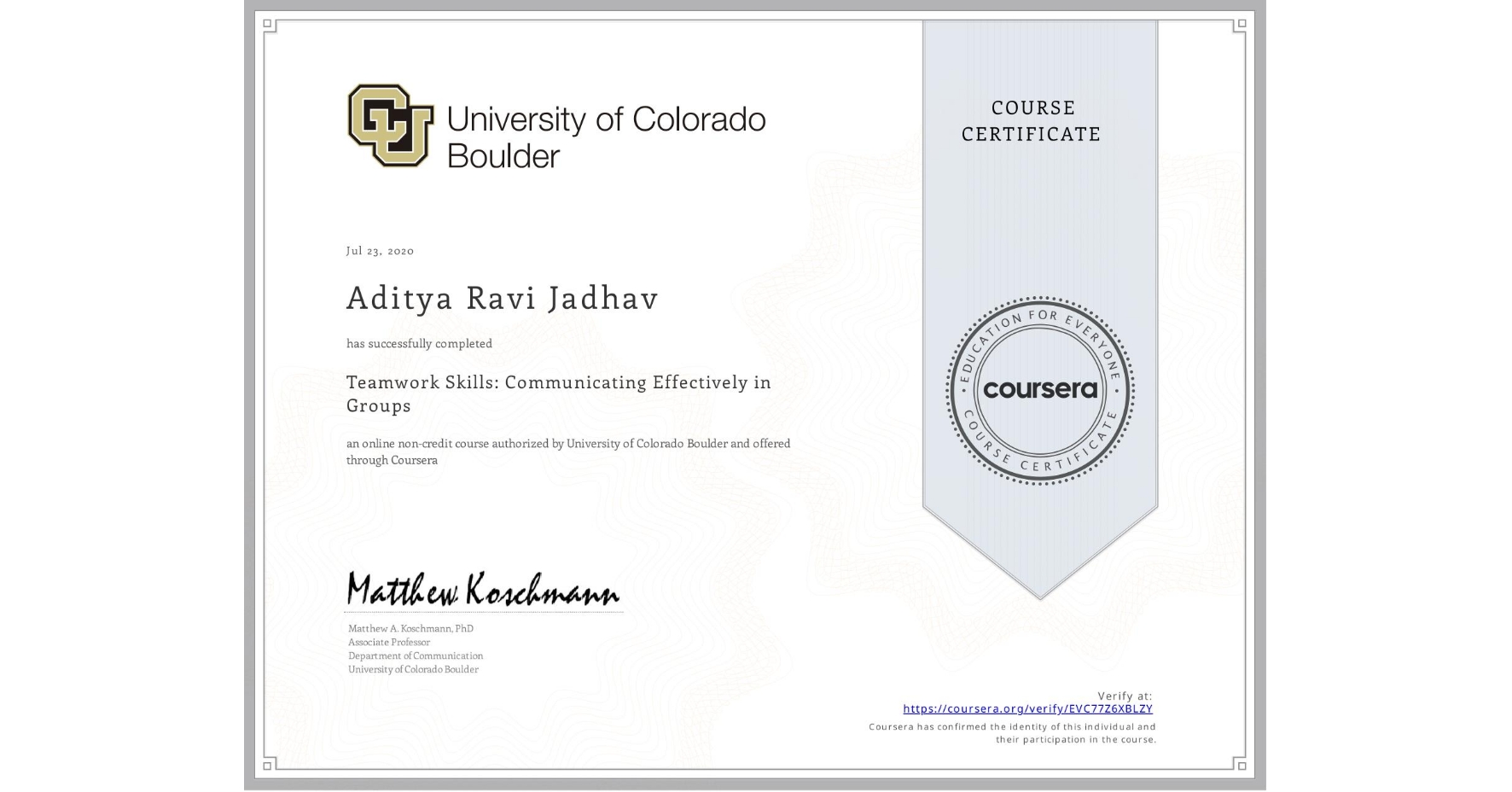 View certificate for Aditya Ravi Jadhav, Teamwork Skills: Communicating Effectively in Groups, an online non-credit course authorized by University of Colorado Boulder and offered through Coursera