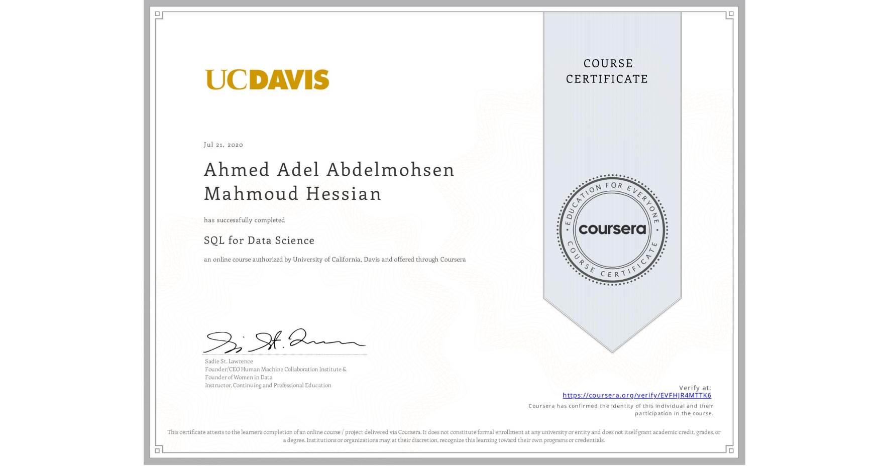 View certificate for Ahmed Adel Abdelmohsen Mahmoud Hessian, SQL for Data Science, an online non-credit course authorized by University of California, Davis and offered through Coursera