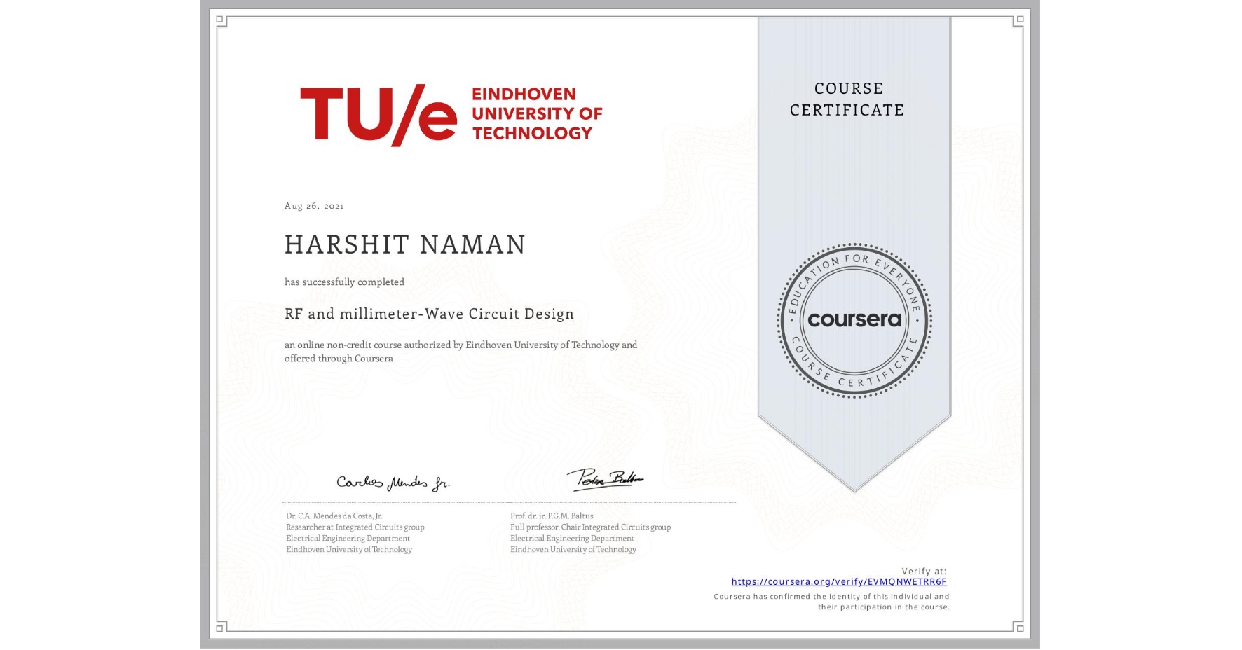 View certificate for HARSHIT NAMAN, RF and millimeter-Wave Circuit Design, an online non-credit course authorized by Eindhoven University of Technology and offered through Coursera