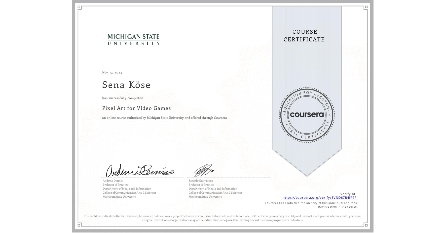 View certificate for Sena Köse, Pixel Art for Video Games, an online non-credit course authorized by Michigan State University and offered through Coursera