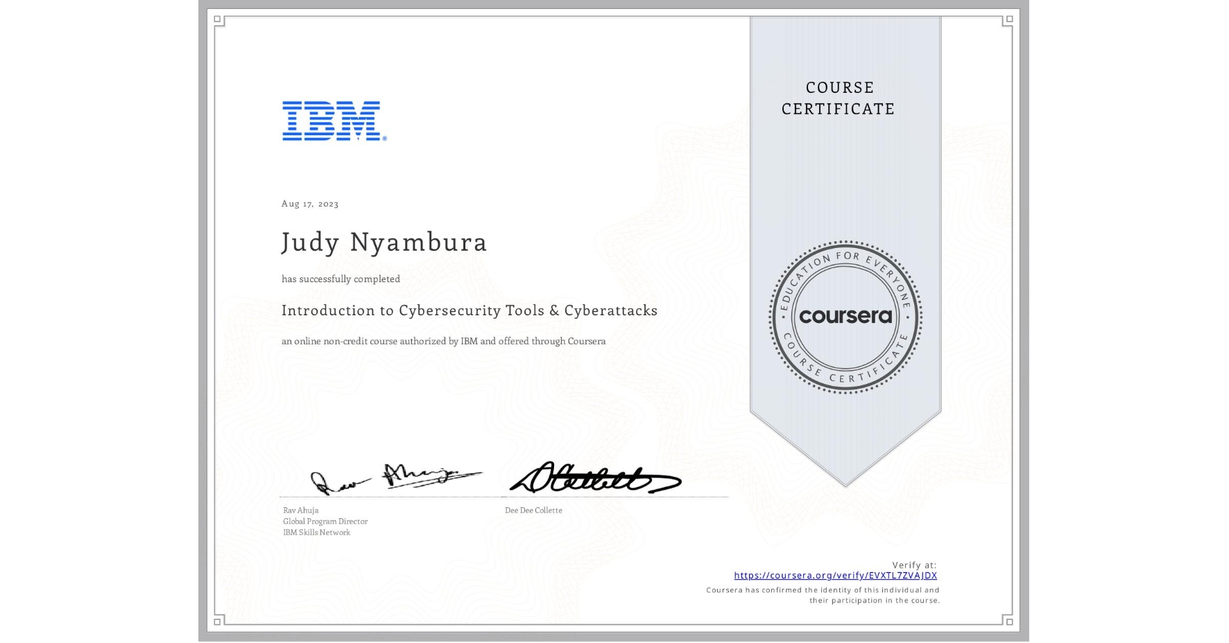 View certificate for Judy Nyambura, Introduction to Cybersecurity Tools & Cyberattacks, an online non-credit course authorized by IBM and offered through Coursera
