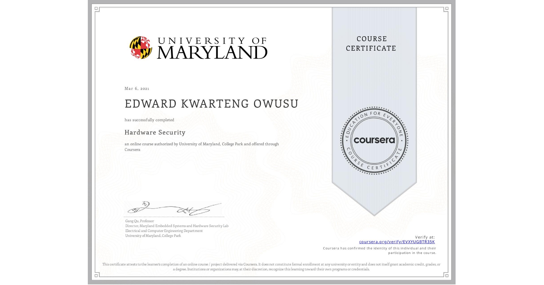 View certificate for EDWARD KWARTENG  OWUSU, Hardware Security, an online non-credit course authorized by University of Maryland, College Park and offered through Coursera