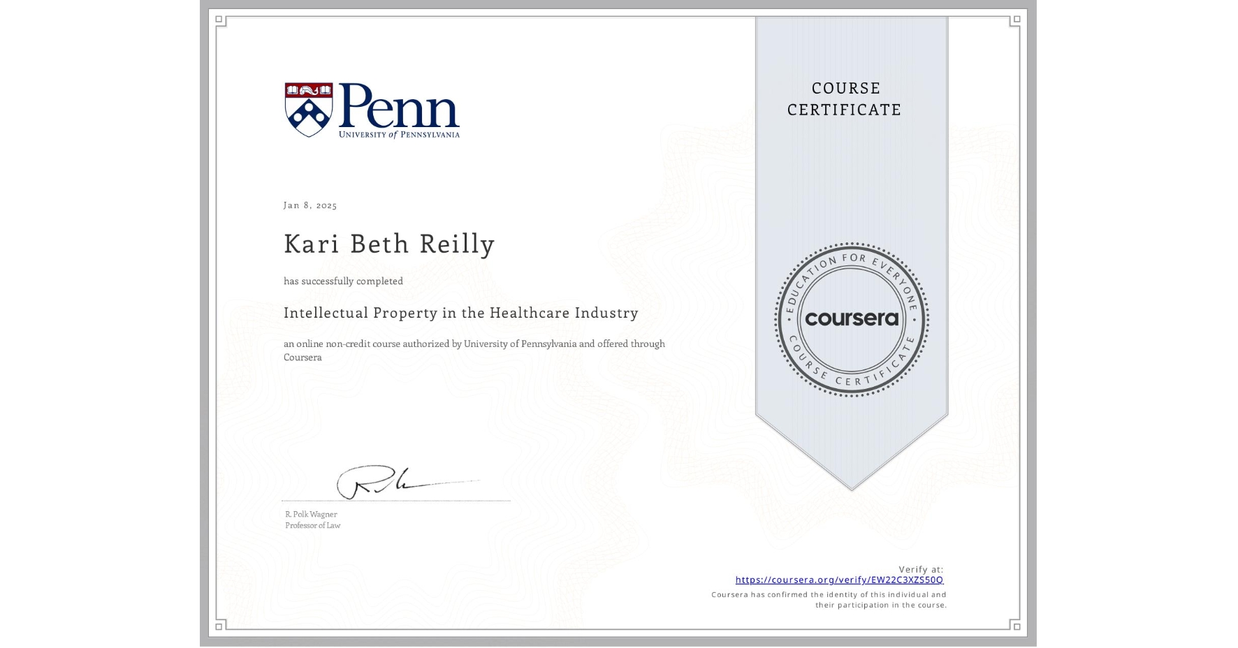 View certificate for Kari Beth Reilly, Intellectual Property in the Healthcare Industry, an online non-credit course authorized by University of Pennsylvania and offered through Coursera