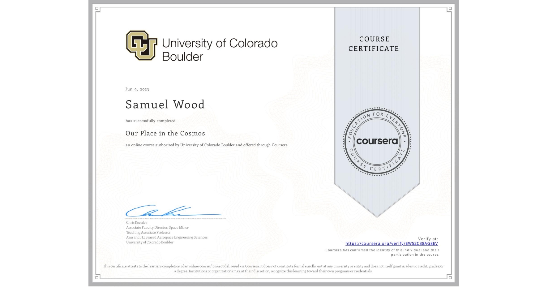 View certificate for Samuel Wood, Our Place in the Cosmos, an online non-credit course authorized by University of Colorado Boulder and offered through Coursera