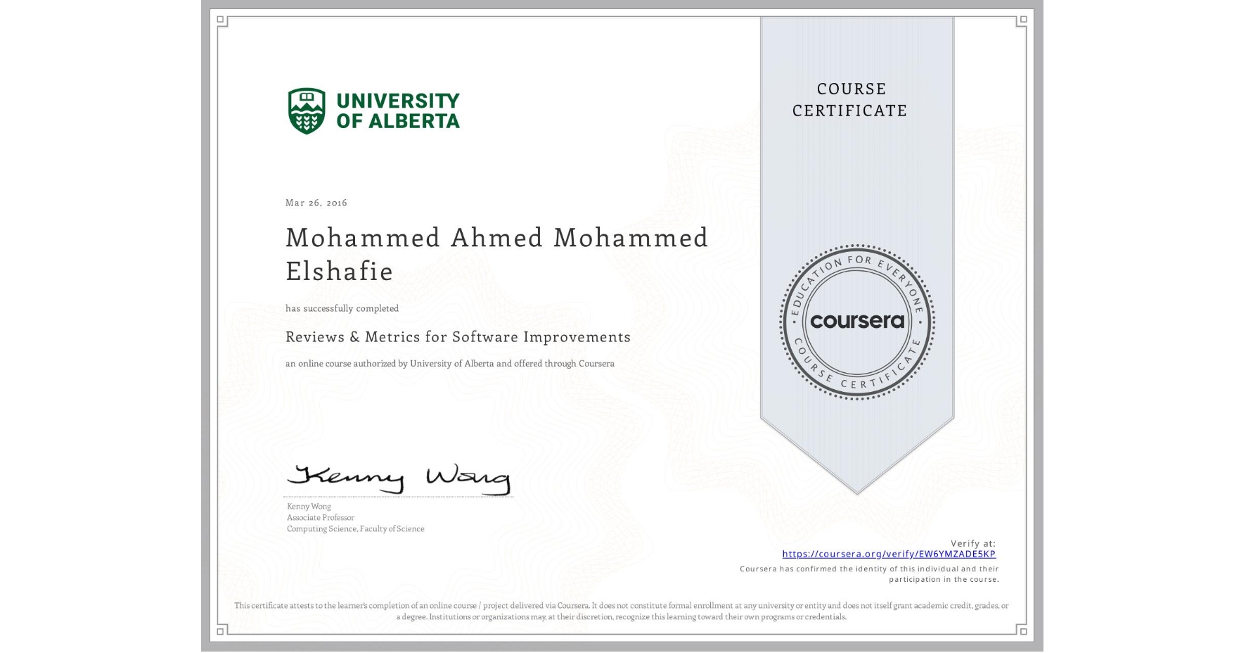 View certificate for Mohammed Ahmed Mohammed Elshafie, Reviews & Metrics for Software Improvements, an online non-credit course authorized by University of Alberta and offered through Coursera