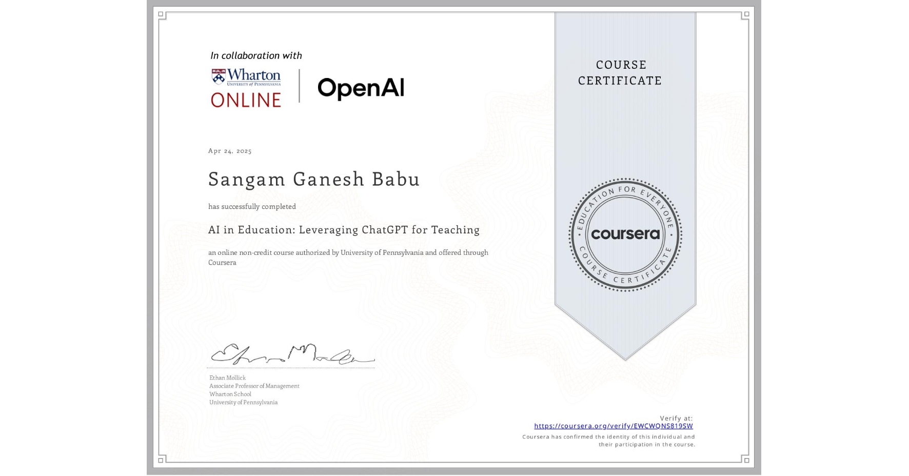 View certificate for Sangam Ganesh Babu  , AI in Education: Leveraging ChatGPT for Teaching, an online non-credit course authorized by University of Pennsylvania and offered through Coursera