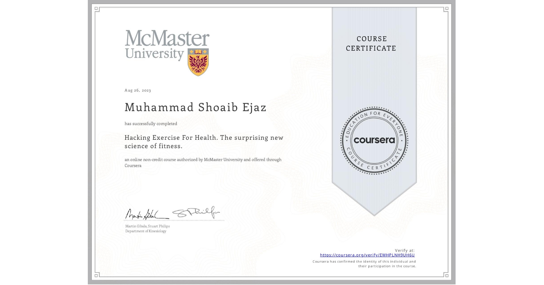 View certificate for Muhammad Shoaib   Ejaz, Hacking Exercise For Health. The surprising new science of fitness., an online non-credit course authorized by McMaster University and offered through Coursera