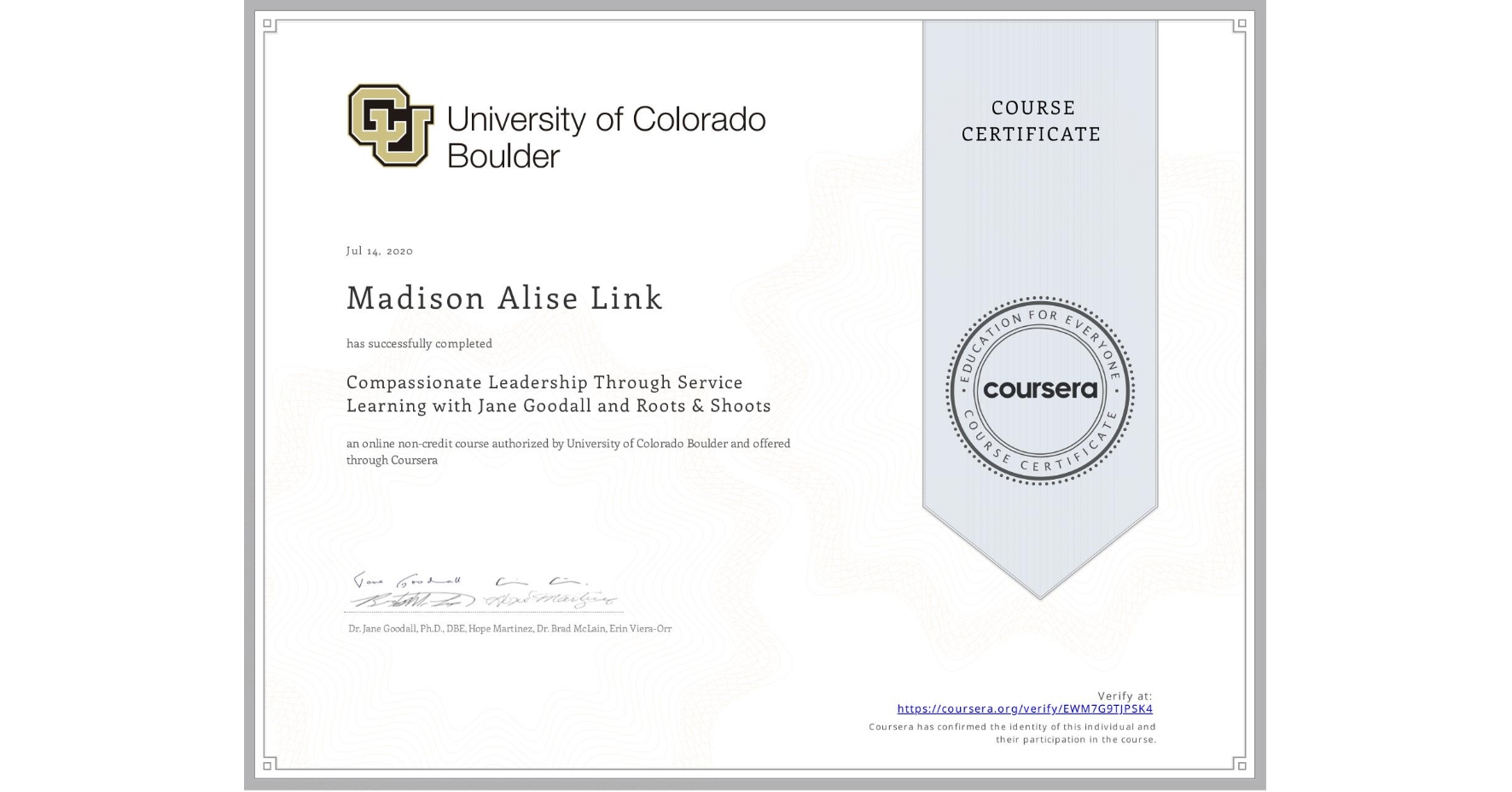 View certificate for Madison Alise Link, Compassionate Leadership Through Service Learning with Jane Goodall and Roots & Shoots, an online non-credit course authorized by University of Colorado Boulder and offered through Coursera