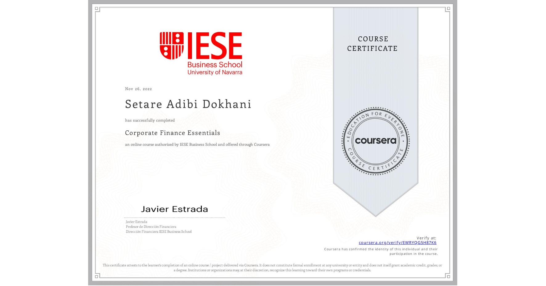 View certificate for Setare Adibi Dokhani , Corporate Finance Essentials, an online non-credit course authorized by IESE Business School and offered through Coursera
