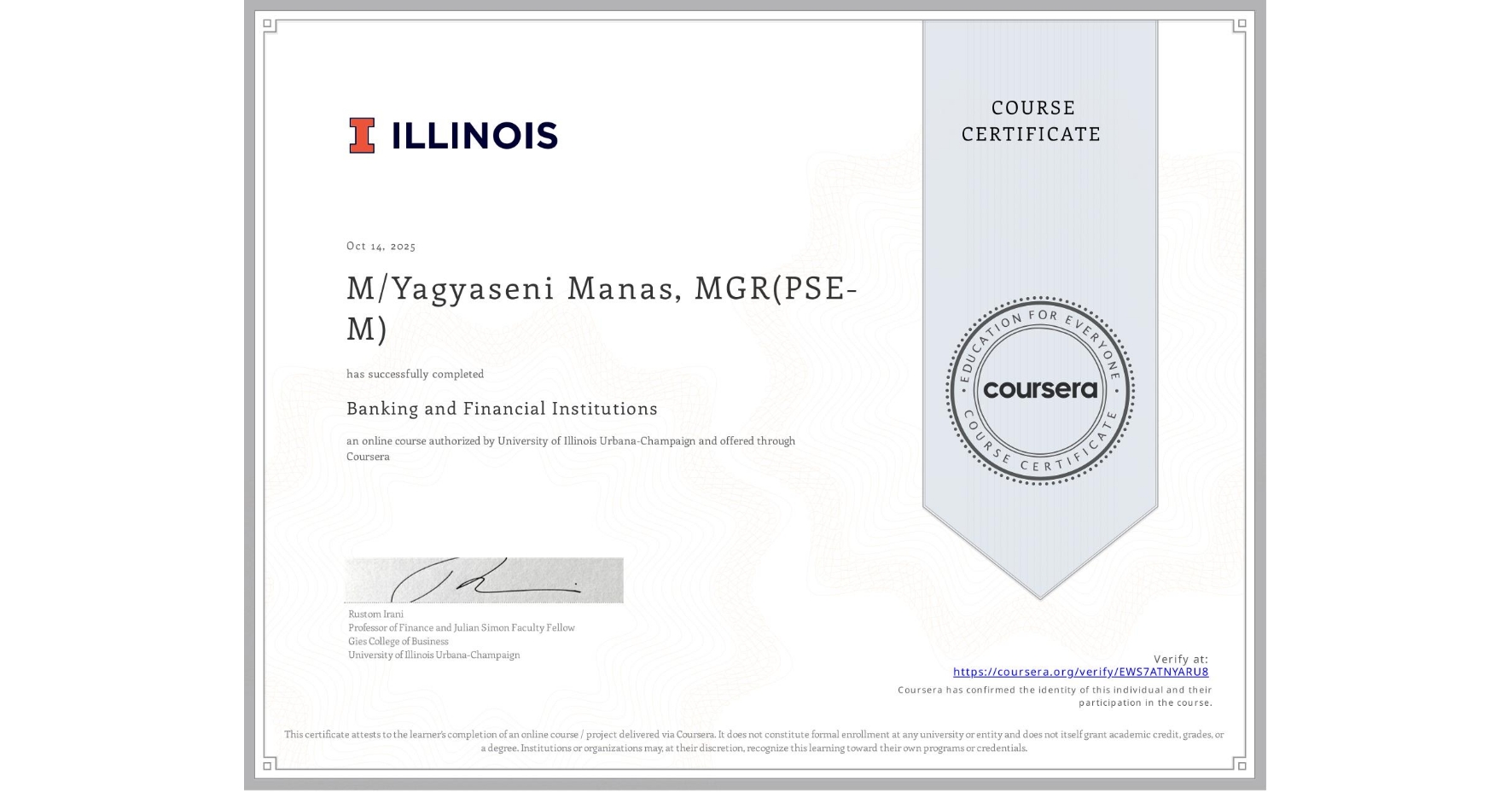 View certificate for M/Yagyaseni Manas, MGR(PSE-M), Banking and Financial Institutions, an online non-credit course authorized by University of Illinois Urbana-Champaign and offered through Coursera