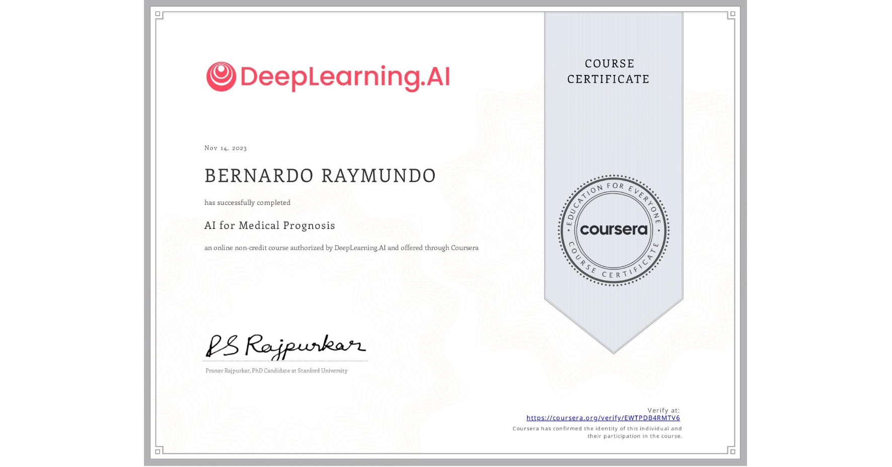 View certificate for BERNARDO RAYMUNDO, AI for Medical Prognosis , an online non-credit course authorized by DeepLearning.AI and offered through Coursera