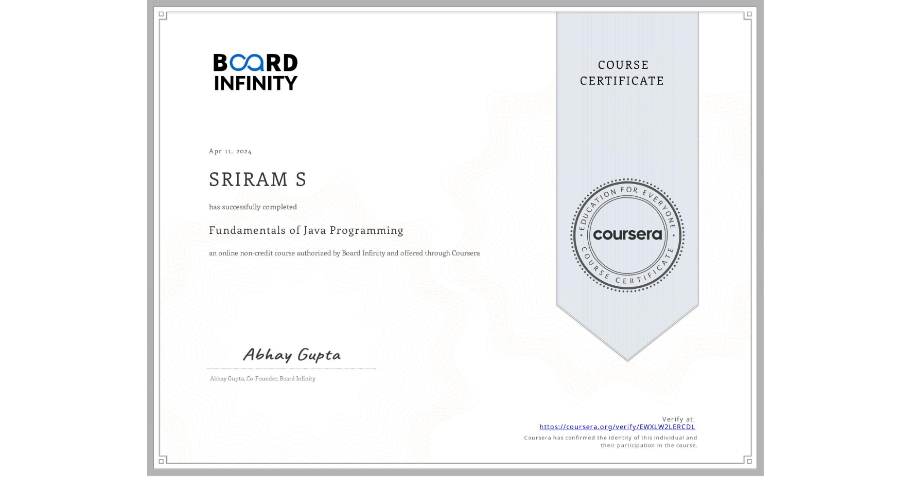 View certificate for SRIRAM S, Fundamentals of Java Programming, an online non-credit course authorized by Board Infinity  and offered through Coursera