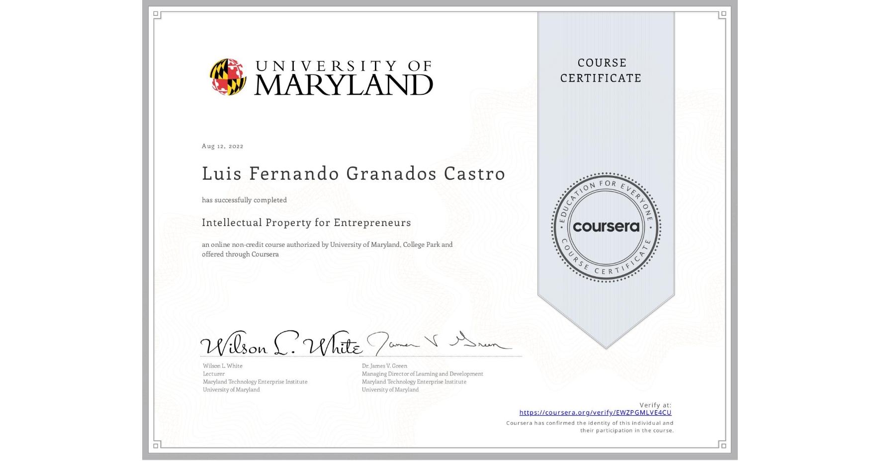 View certificate for Luis Fernando Granados Castro, Intellectual Property for Entrepreneurs, an online non-credit course authorized by University of Maryland, College Park and offered through Coursera