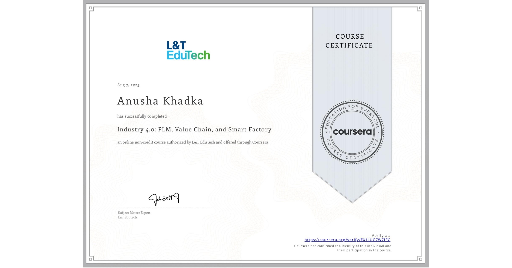 View certificate for Anusha Khadka, Industry 4.0: PLM, Value Chain, and Smart Factory, an online non-credit course authorized by L&T EduTech and offered through Coursera