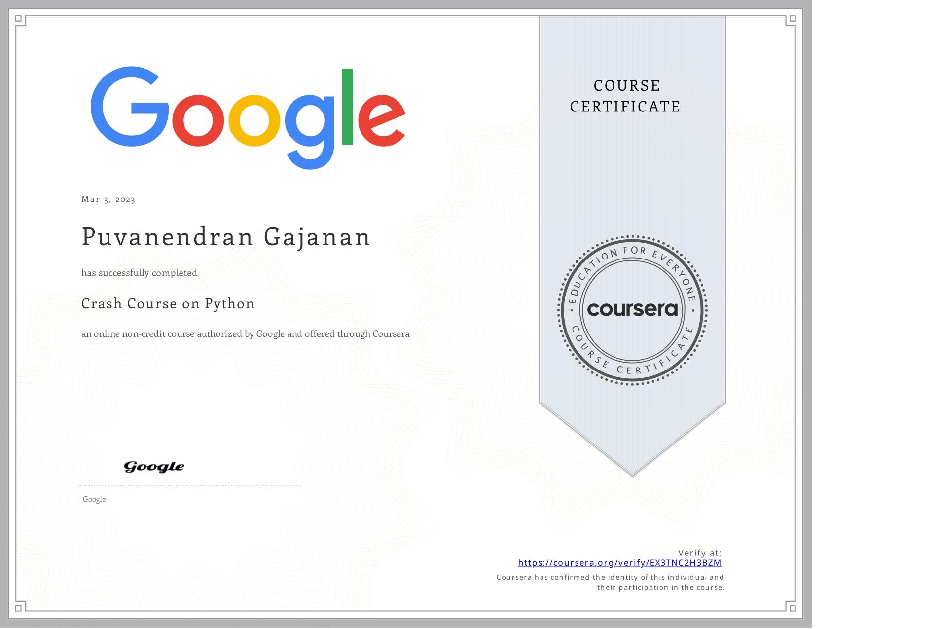 View certificate for Puvanendran Gajanan, Crash Course on Python, an online non-credit course authorized by Google and offered through Coursera