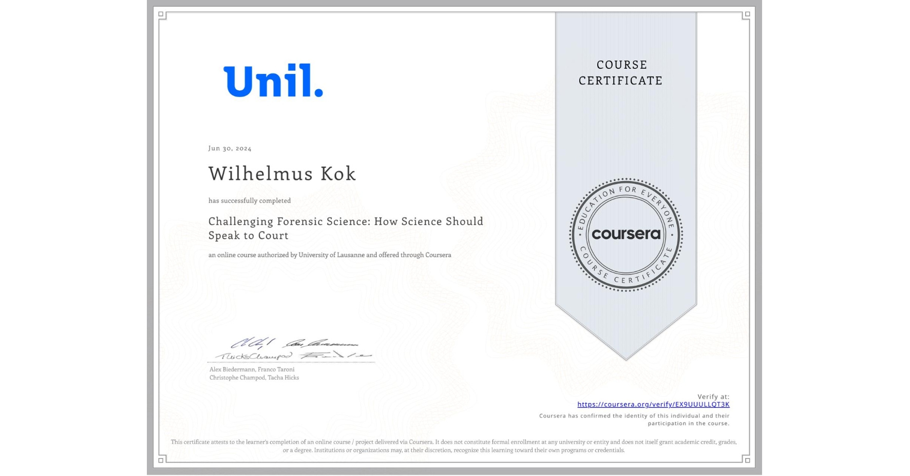 View certificate for Wilhelmus Kok, Challenging Forensic Science: How Science Should Speak to Court, an online non-credit course authorized by University of Lausanne and offered through Coursera