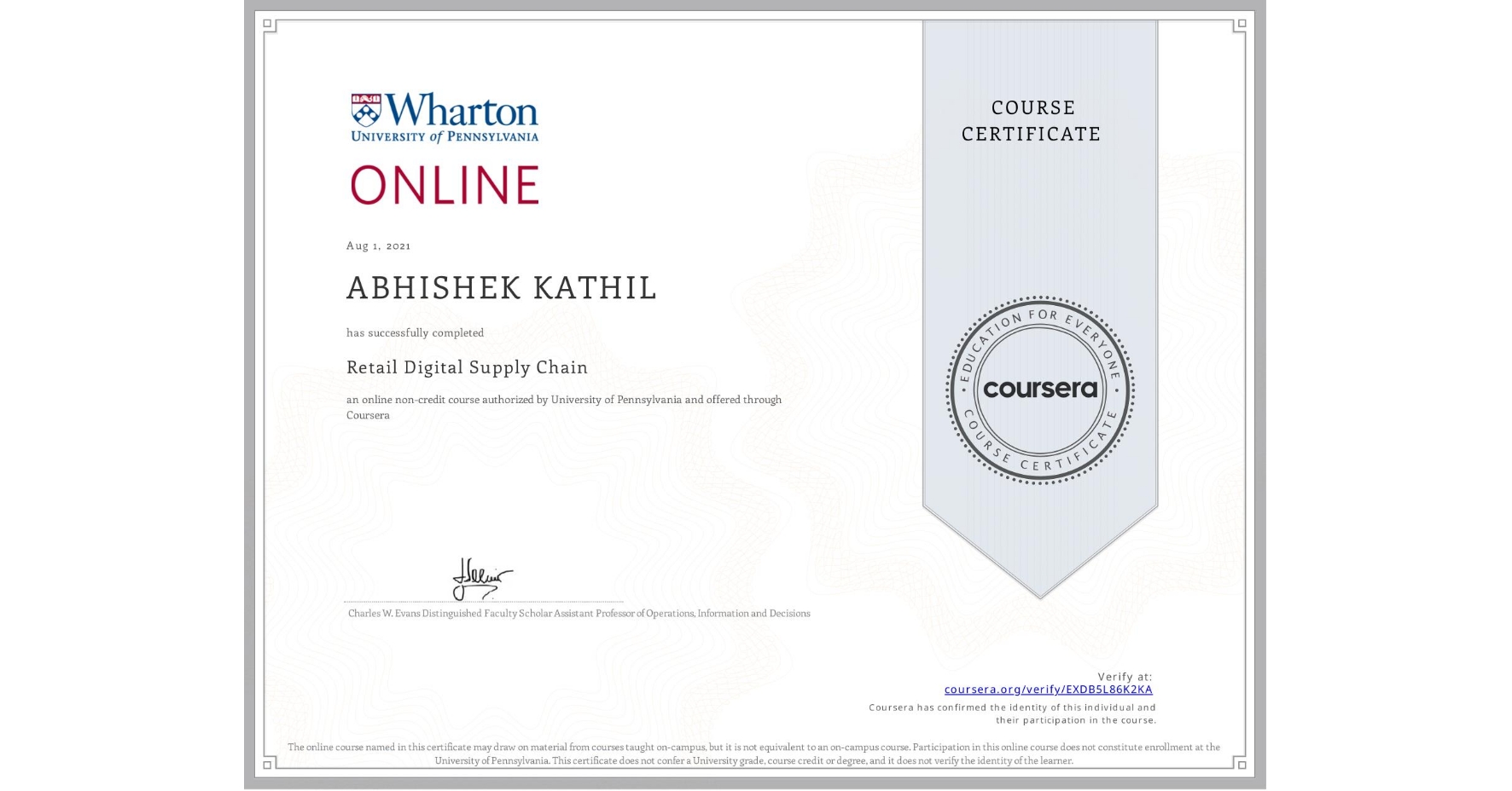 View certificate for ABHISHEK KATHIL, Retail Digital Supply Chain, an online non-credit course authorized by University of Pennsylvania and offered through Coursera