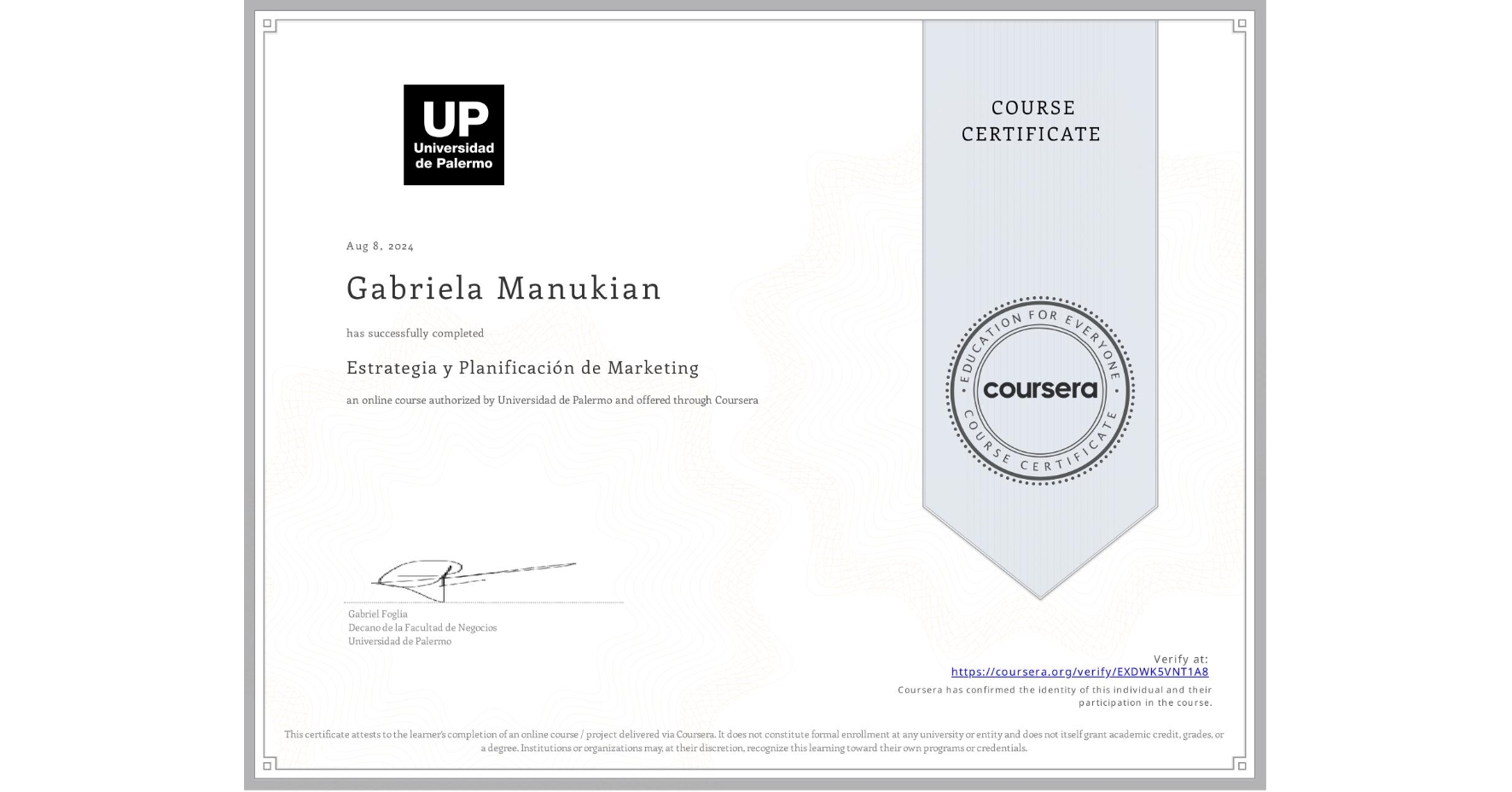 View certificate for Gabriela Manukian, Estrategia y Planificación de Marketing , an online non-credit course authorized by Universidad de Palermo and offered through Coursera