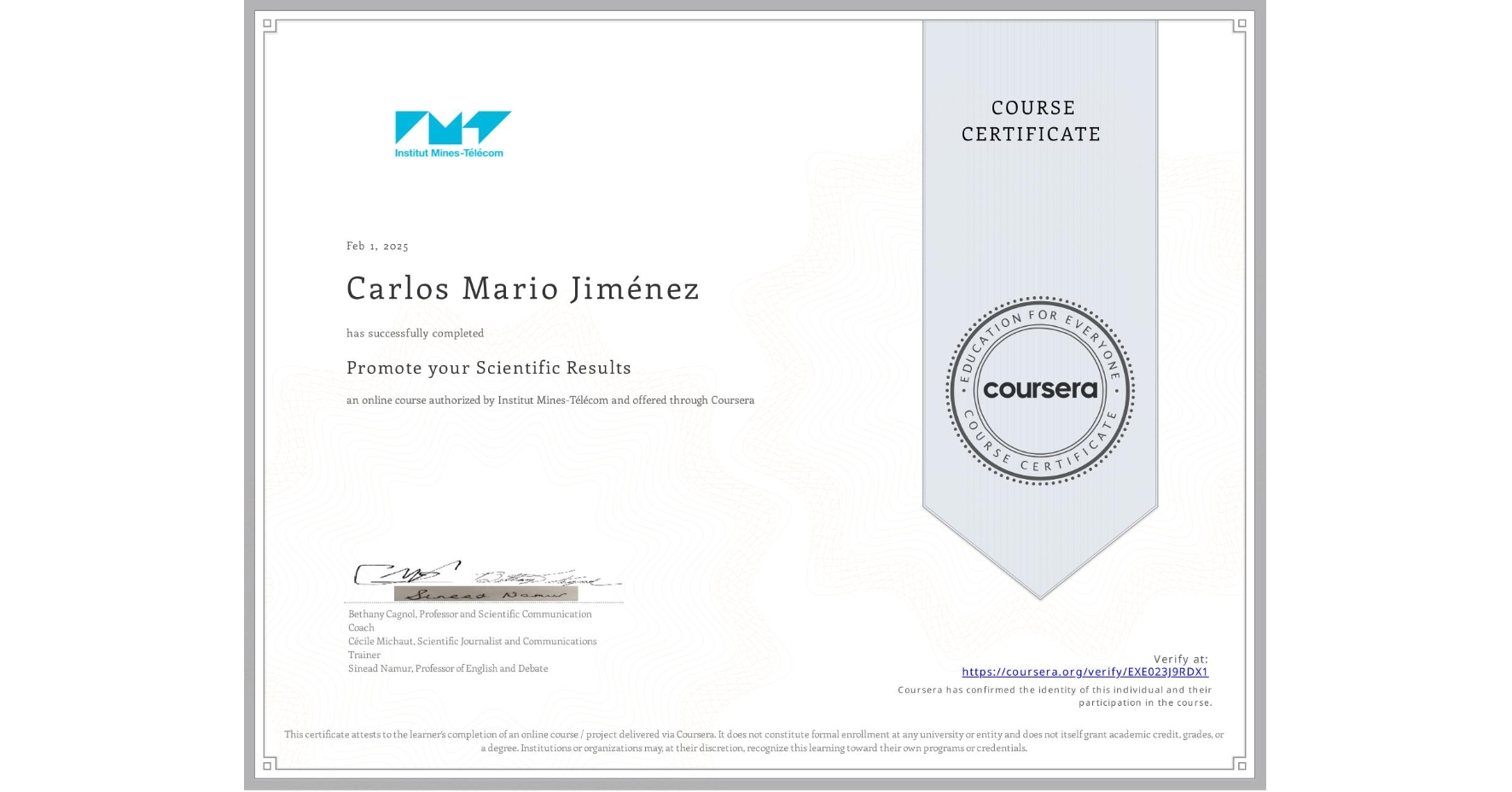 View certificate for Carlos Mario Jiménez, Promote your Scientific Results, an online non-credit course authorized by Institut Mines-Télécom and offered through Coursera