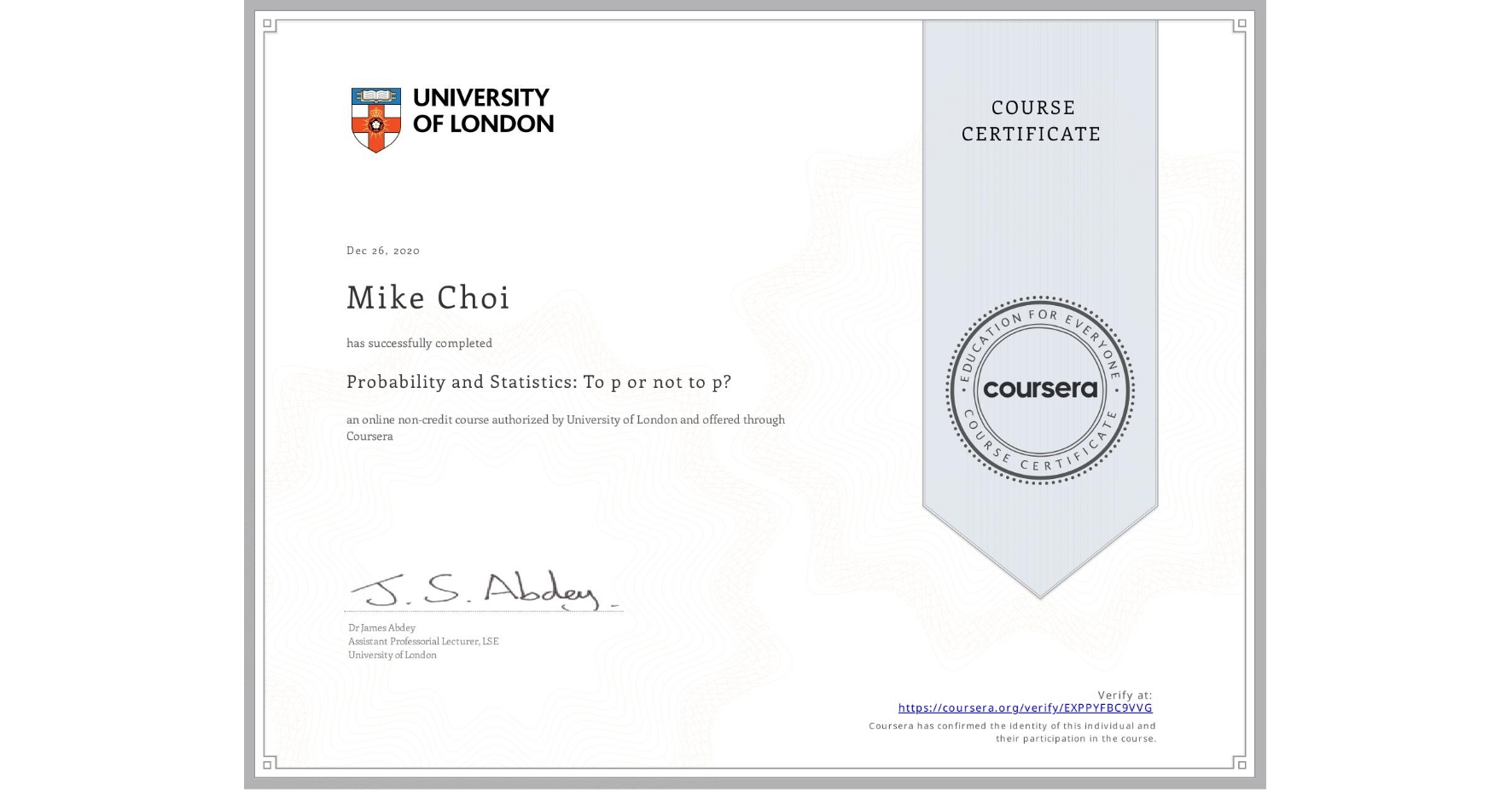 View certificate for Mike Choi, Probability and Statistics: To p or not to p?, an online non-credit course authorized by University of London and offered through Coursera