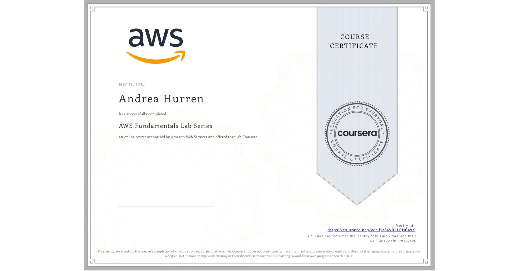 View certificate for Andrea Hurren, AWS Fundamentals Lab Series, an online non-credit course authorized by Amazon Web Services and offered through Coursera