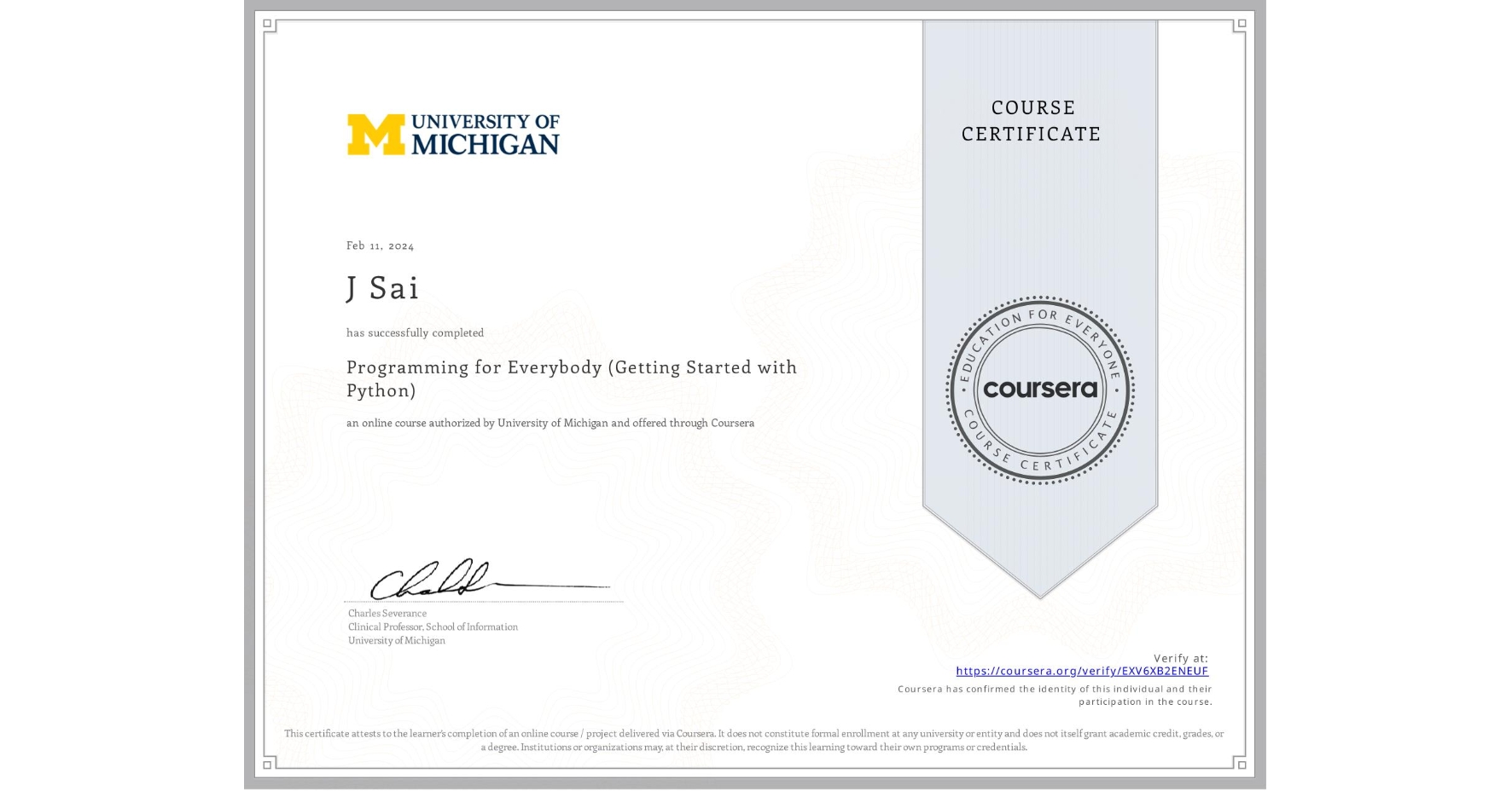 View certificate for J Sai, Programming for Everybody (Getting Started with Python), an online non-credit course authorized by University of Michigan and offered through Coursera