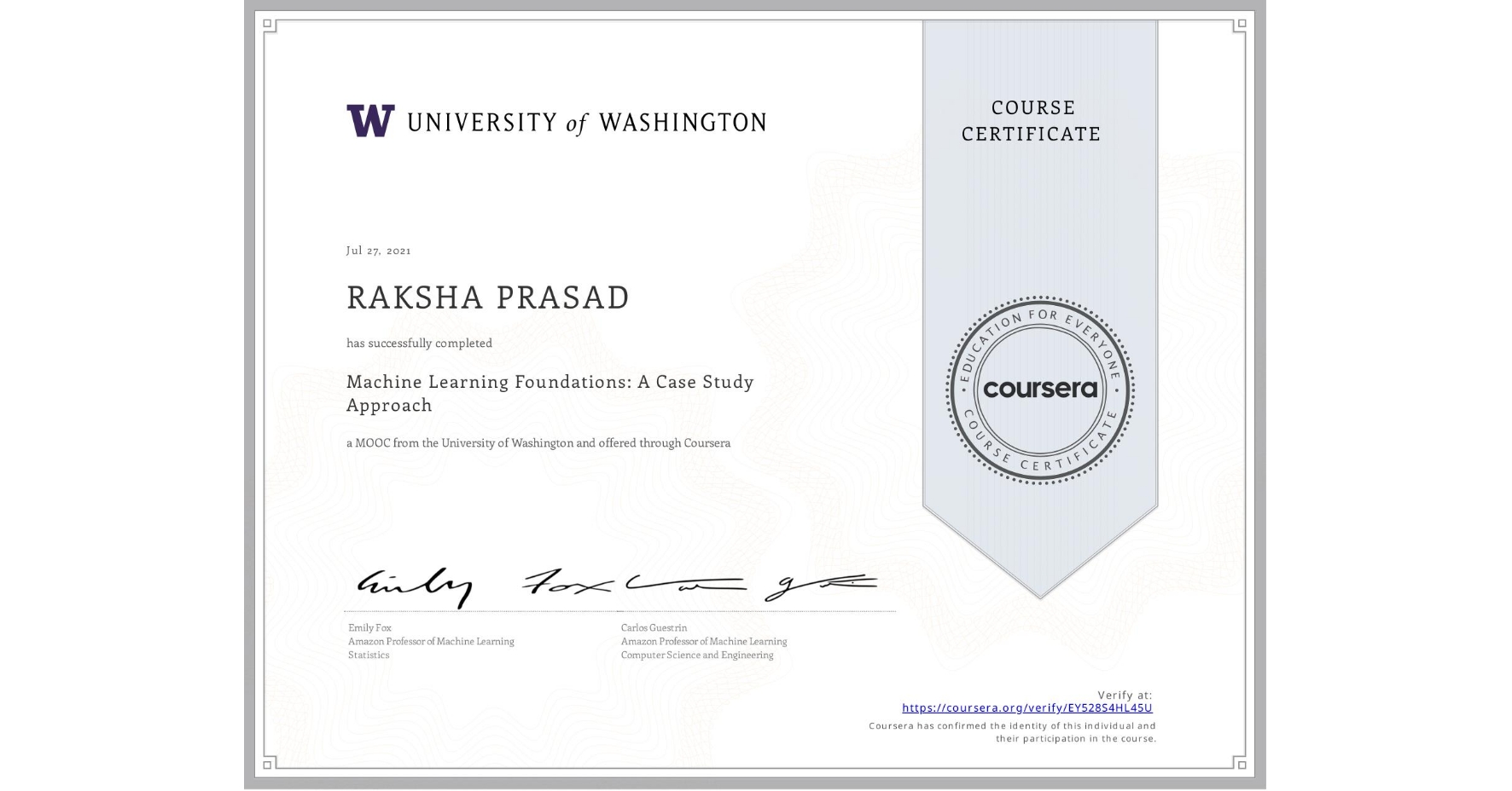 View certificate for RAKSHA PRASAD, Machine Learning Foundations: A Case Study Approach, an online non-credit course authorized by University of Washington and offered through Coursera