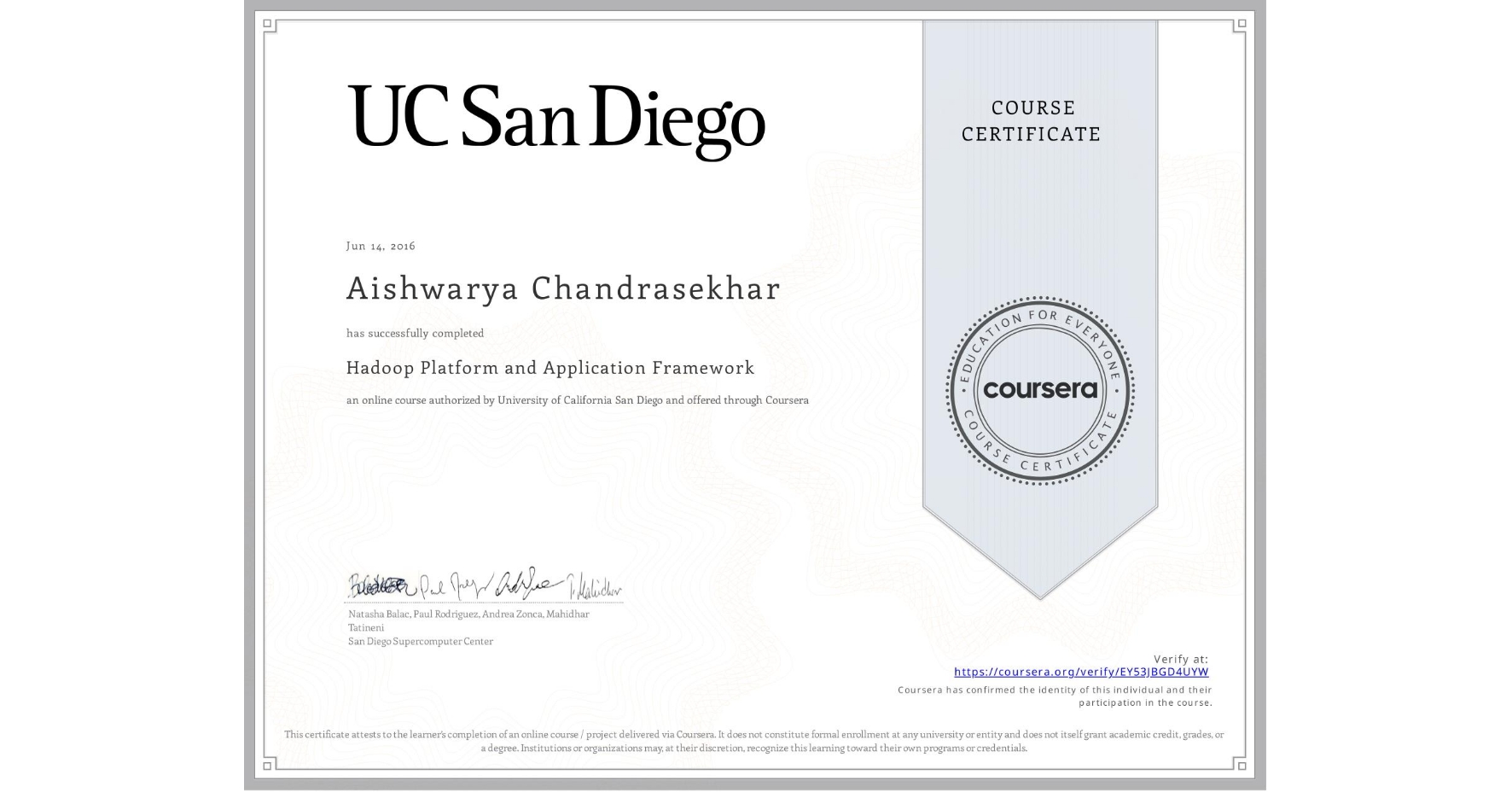 View certificate for Aishwarya Chandrasekhar, Hadoop Platform and Application Framework, an online non-credit course authorized by University of California San Diego and offered through Coursera
