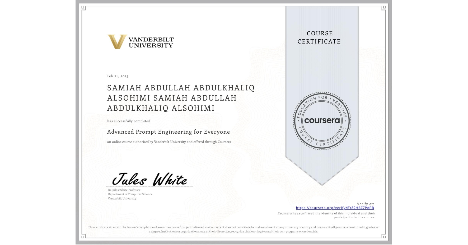 View certificate for SAMIAH ABDULLAH ABDULKHALIQ ALSOHIMI SAMIAH ABDULLAH ABDULKHALIQ ALSOHIMI, Advanced Prompt Engineering for Everyone, an online non-credit course authorized by Vanderbilt University and offered through Coursera