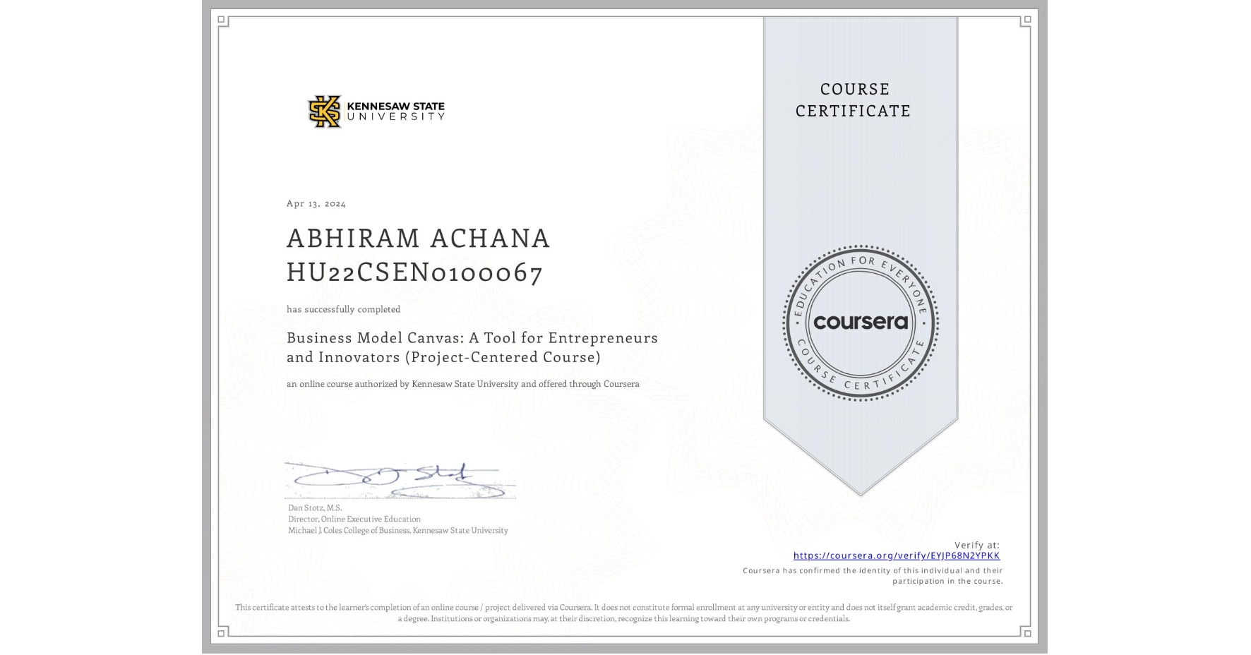View certificate for ABHIRAM ACHANA HU22CSEN0100067, Business Model Canvas: A Tool for Entrepreneurs and Innovators (Project-Centered Course), an online non-credit course authorized by Kennesaw State University and offered through Coursera