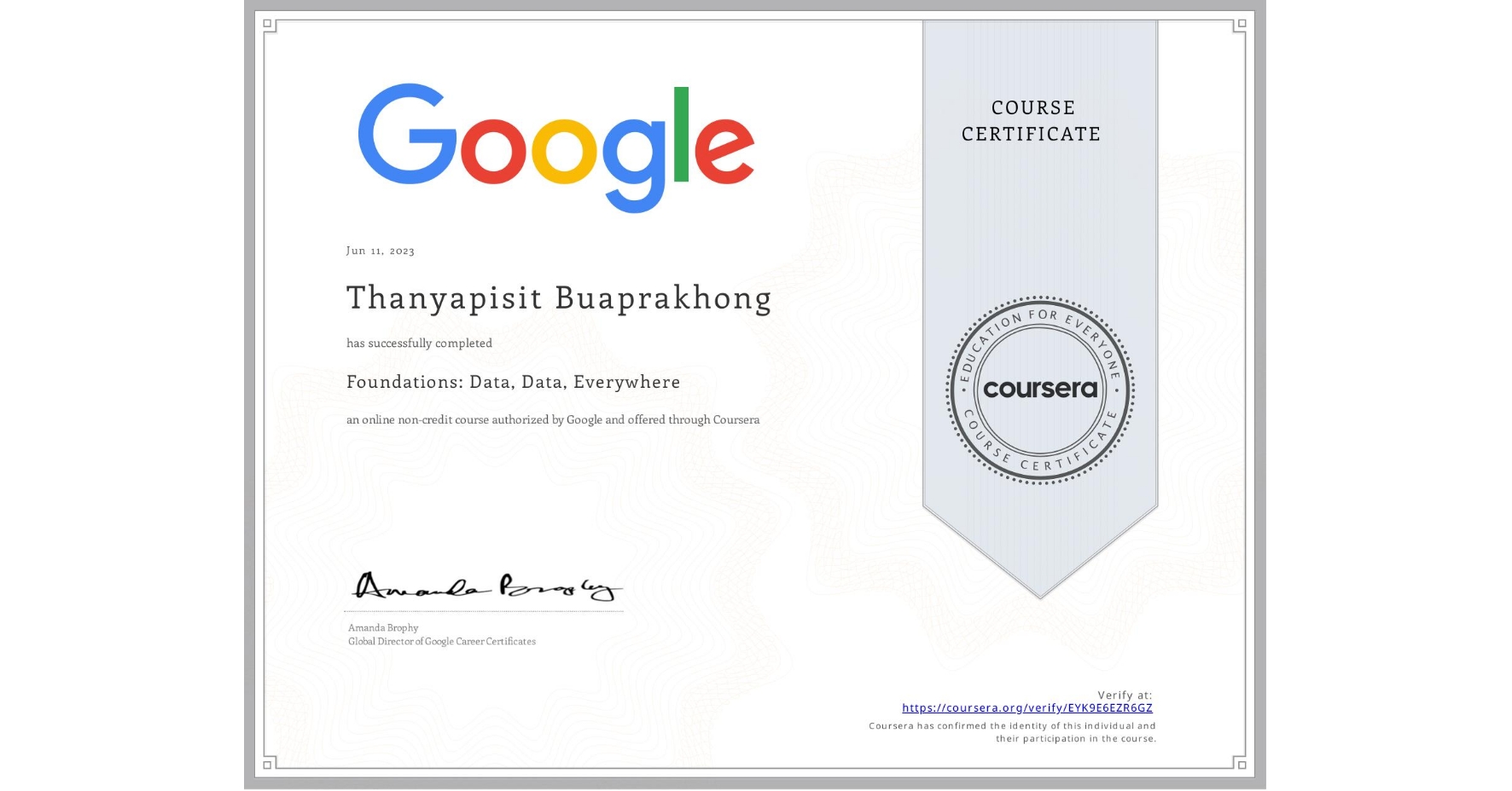 View certificate for Thanyapisit Buaprakhong, Foundations: Data, Data, Everywhere, an online non-credit course authorized by Google and offered through Coursera