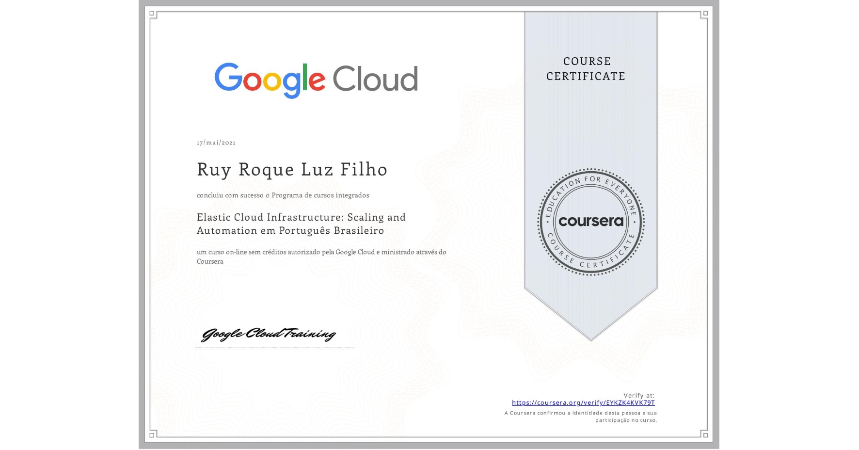 View certificate for Ruy Roque Luz Filho, Elastic Cloud Infrastructure: Scaling and Automation em Português Brasileiro, an online non-credit course authorized by Google Cloud and offered through Coursera
