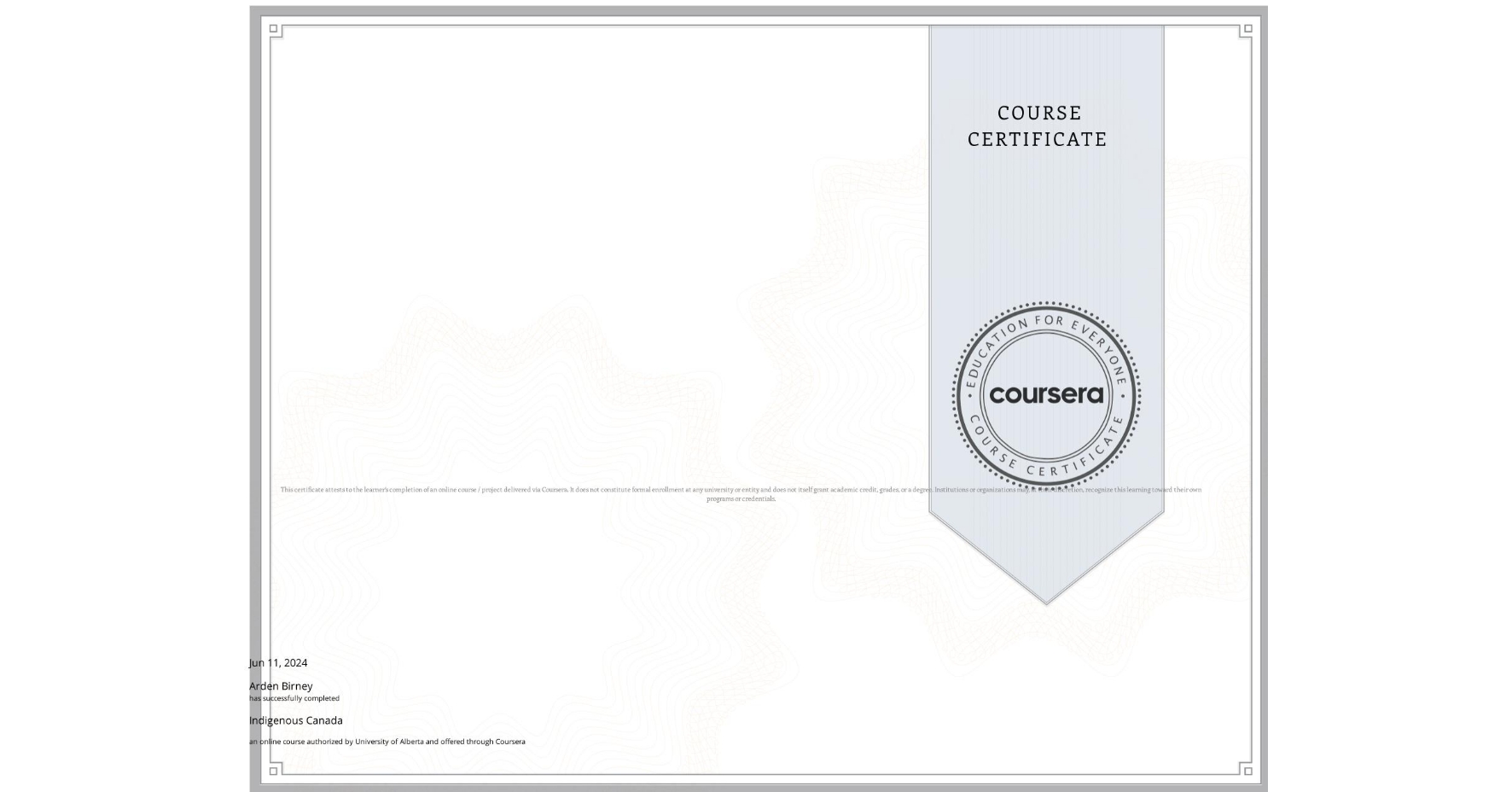 View certificate for Arden Birney, Indigenous Canada, an online non-credit course authorized by University of Alberta and offered through Coursera