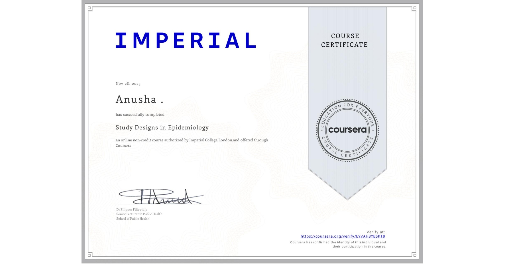 View certificate for Anusha ., Study Designs in Epidemiology, an online non-credit course authorized by Imperial College London and offered through Coursera