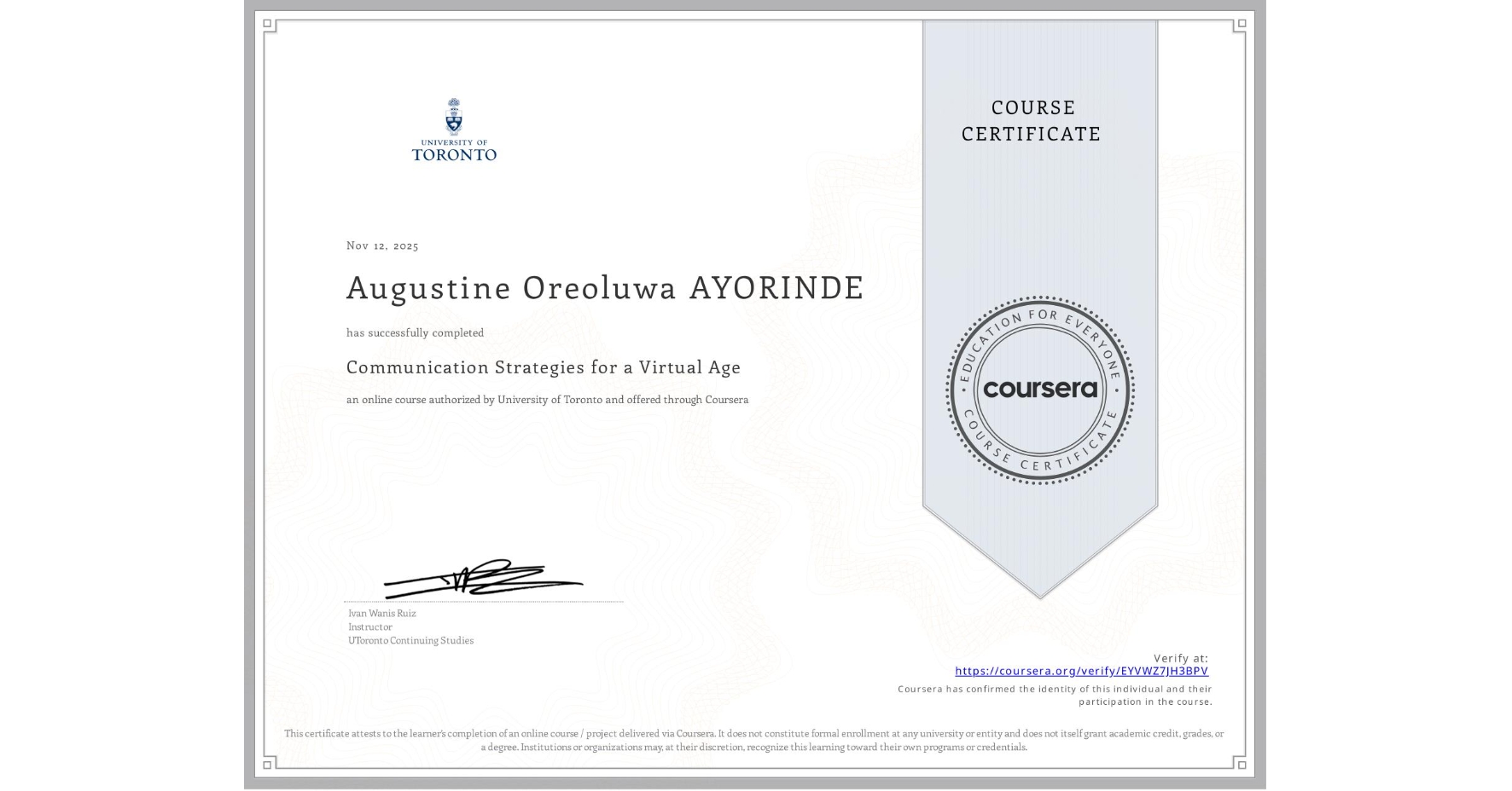 View certificate for Augustine Oreoluwa AYORINDE, Communication Strategies for a Virtual Age, an online non-credit course authorized by University of Toronto and offered through Coursera