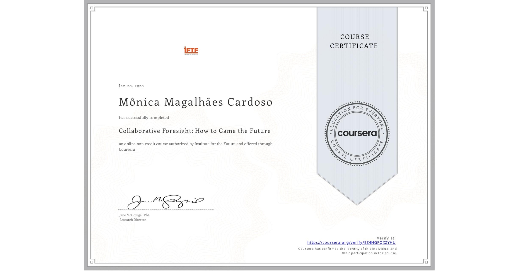 View certificate for Mônica Magalhães Cardoso, Collaborative Foresight: How to Game the Future, an online non-credit course authorized by Institute for the Future and offered through Coursera