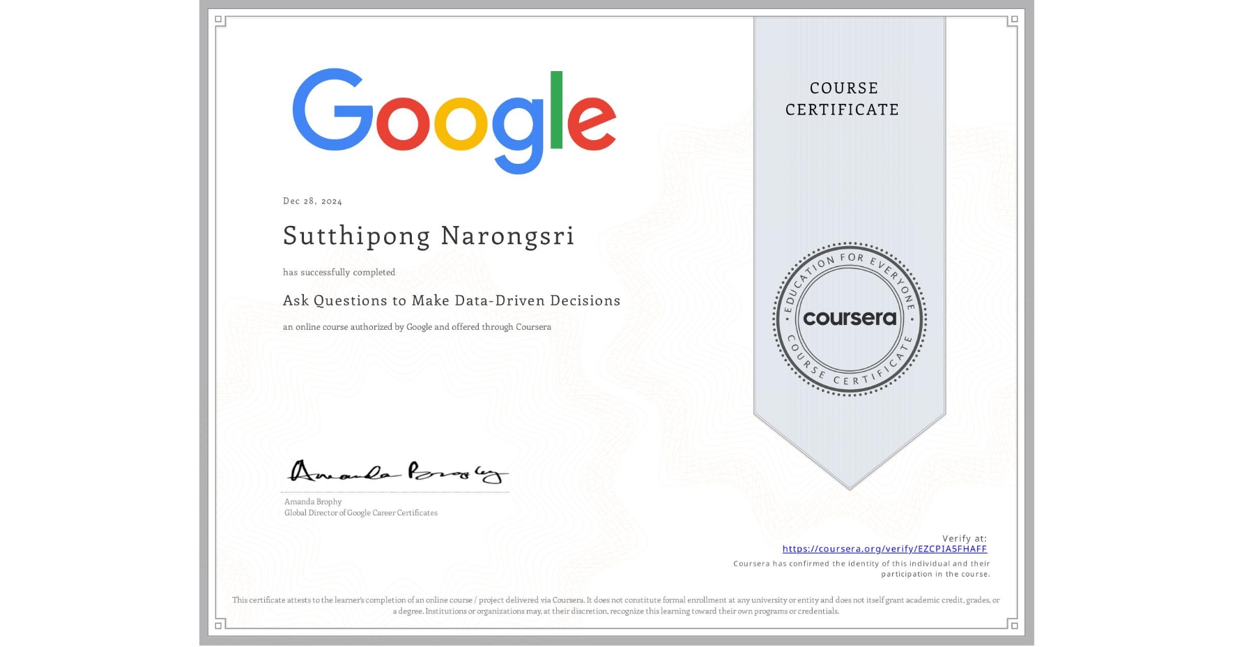 View certificate for Sutthipong Narongsri, Ask Questions to Make Data-Driven Decisions, an online non-credit course authorized by Google and offered through Coursera