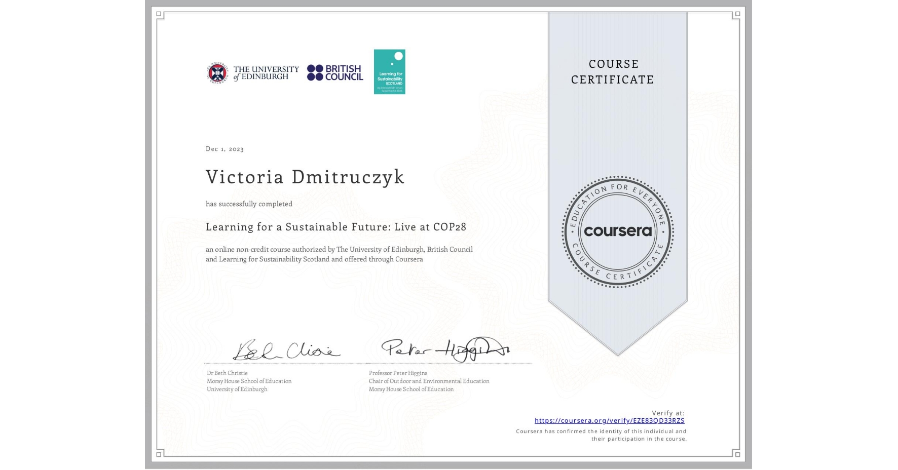 View certificate for Victoria Dmitruczyk, Learning for a Sustainable Future: Live at COP28, an online non-credit course authorized by The University of Edinburgh, British Council & Learning for Sustainability Scotland and offered through Coursera