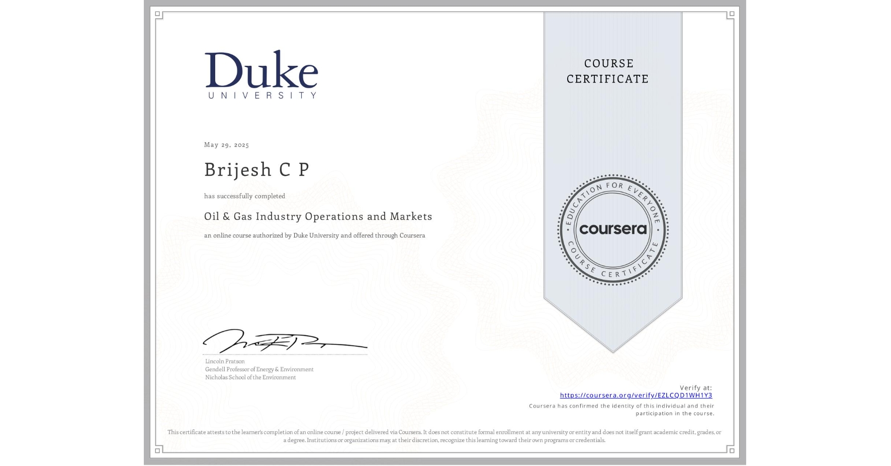 View certificate for Brijesh C P, Oil & Gas Industry Operations and Markets , an online non-credit course authorized by Duke University and offered through Coursera