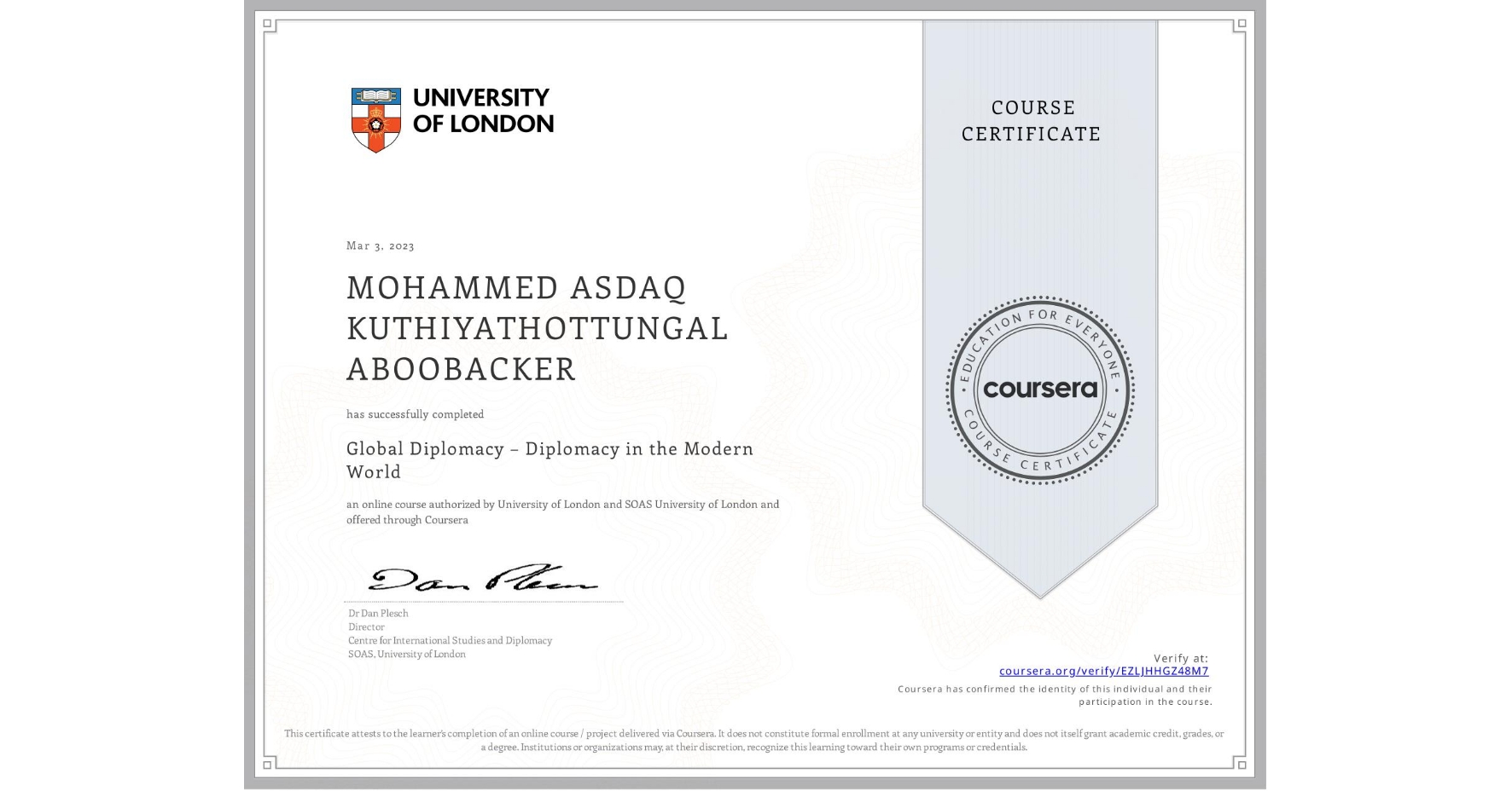 View certificate for MOHAMMED ASDAQ  KUTHIYATHOTTUNGAL ABOOBACKER, Global Diplomacy – Diplomacy in the Modern World, an online non-credit course authorized by University of London & SOAS University of London and offered through Coursera