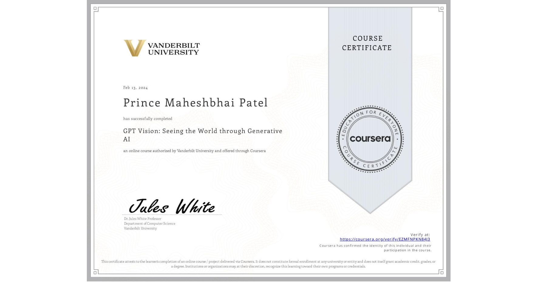 View certificate for Prince Maheshbhai Patel, GPT Vision: Seeing the World through Generative AI, an online non-credit course authorized by Vanderbilt University and offered through Coursera