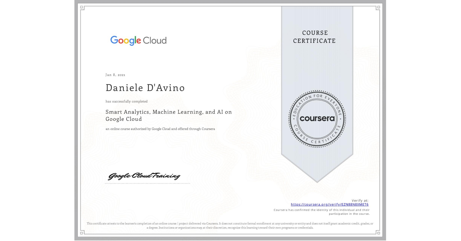 View certificate for Daniele D'Avino, Smart Analytics, Machine Learning, and AI on Google Cloud, an online non-credit course authorized by Google Cloud and offered through Coursera