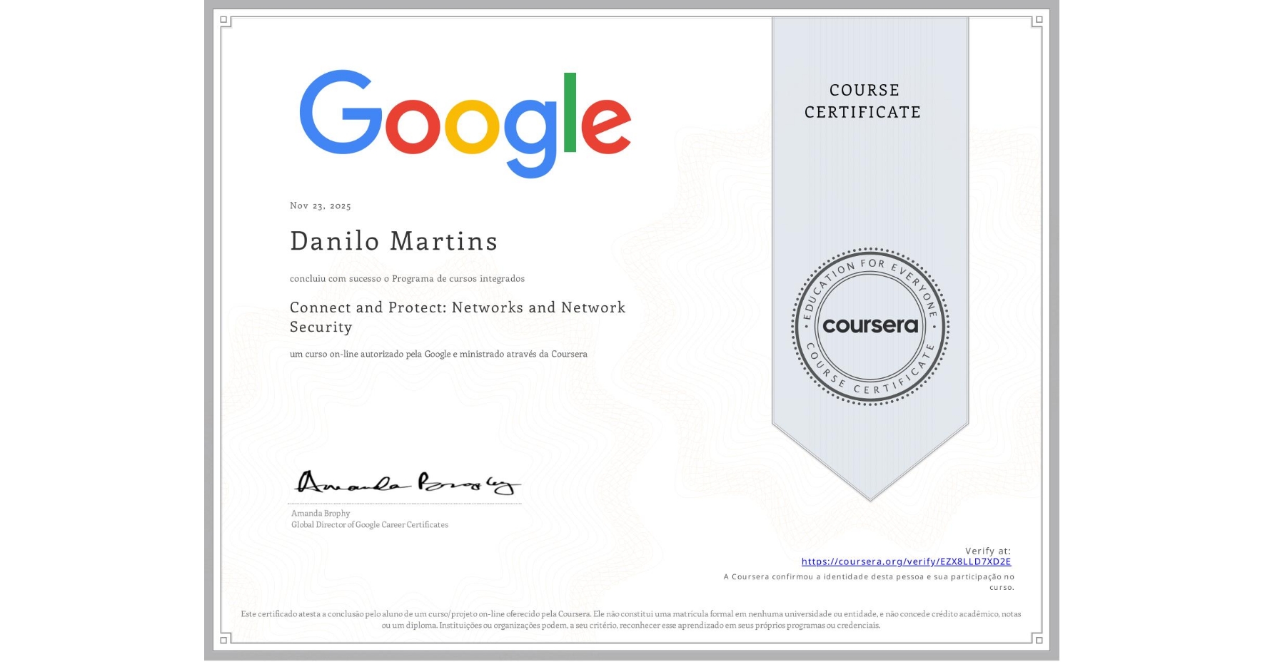 View certificate for Danilo Martins, Connect and Protect: Networks and Network Security, an online non-credit course authorized by Google and offered through Coursera