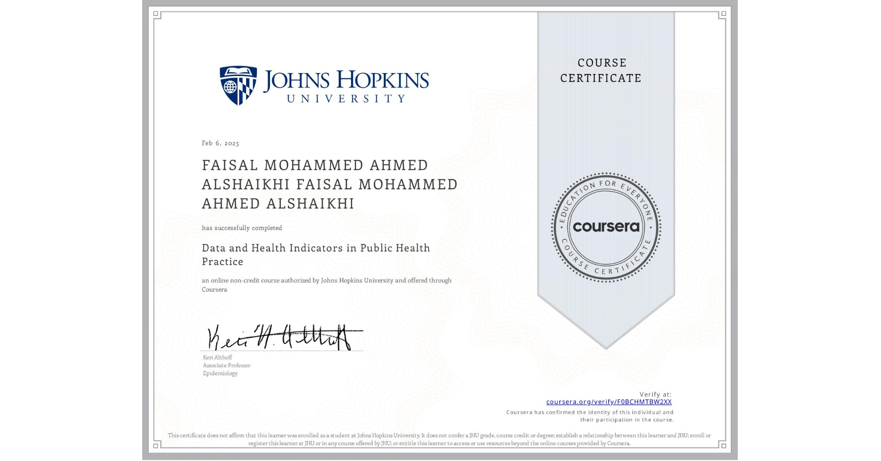 View certificate for FAISAL MOHAMMED AHMED ALSHAIKHI FAISAL MOHAMMED AHMED ALSHAIKHI, Data and Health Indicators in Public Health Practice, an online non-credit course authorized by Johns Hopkins University and offered through Coursera