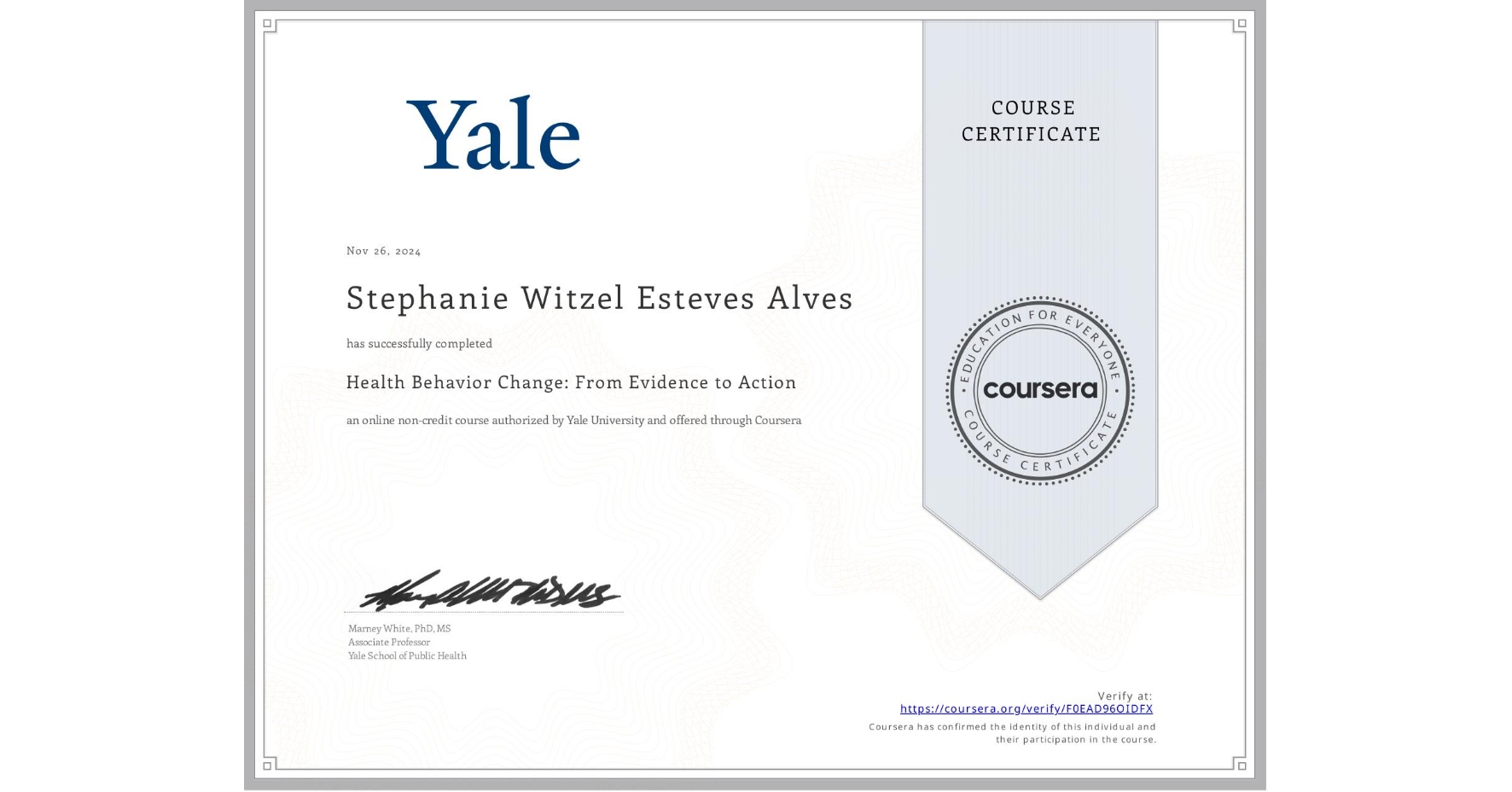 View certificate for Stephanie Witzel Esteves Alves, Health Behavior Change: From Evidence to Action, an online non-credit course authorized by Yale University and offered through Coursera