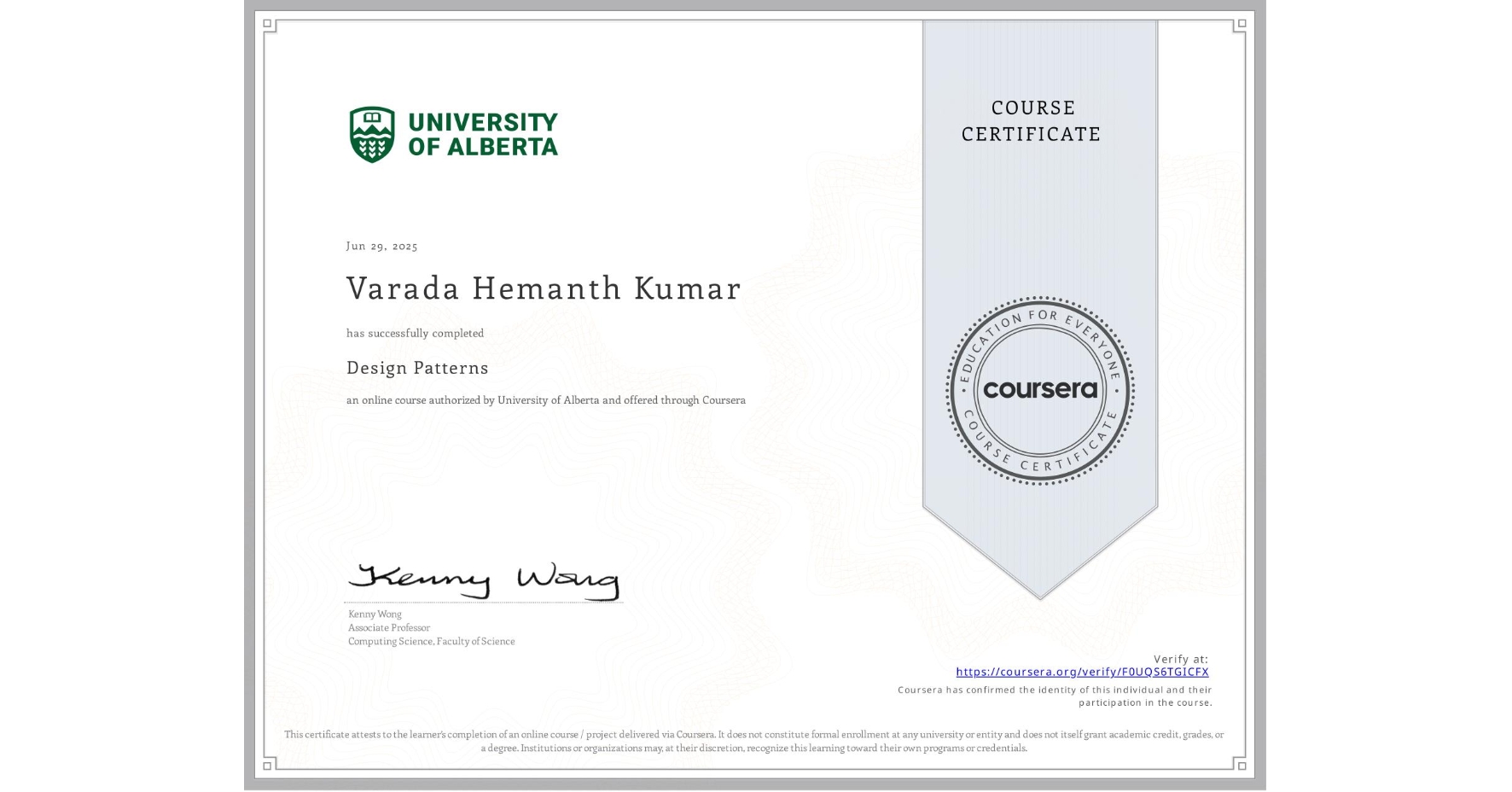 View certificate for Varada Hemanth Kumar, Design Patterns, an online non-credit course authorized by University of Alberta and offered through Coursera